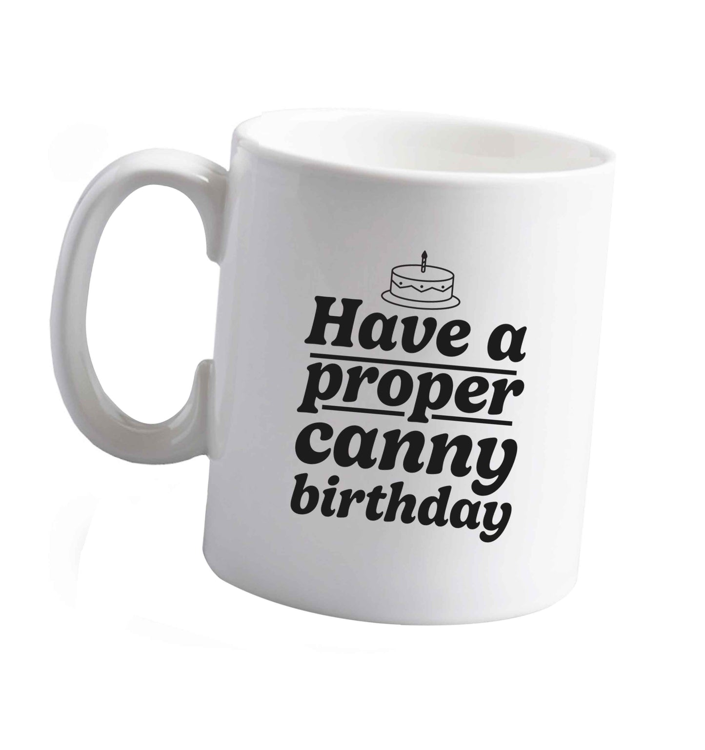 10 oz Have a proper canny birthday ceramic mug right handed