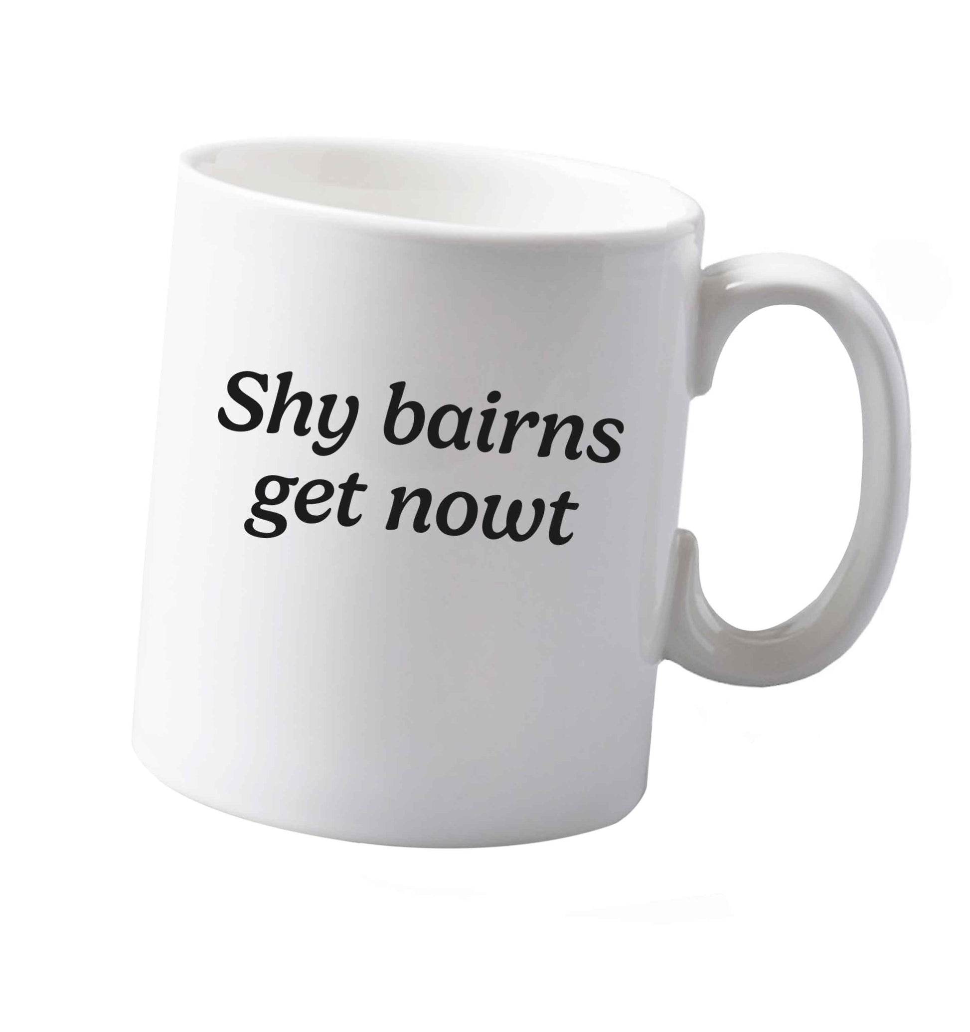 10 oz Shy bairns get nowt ceramic mug both sides