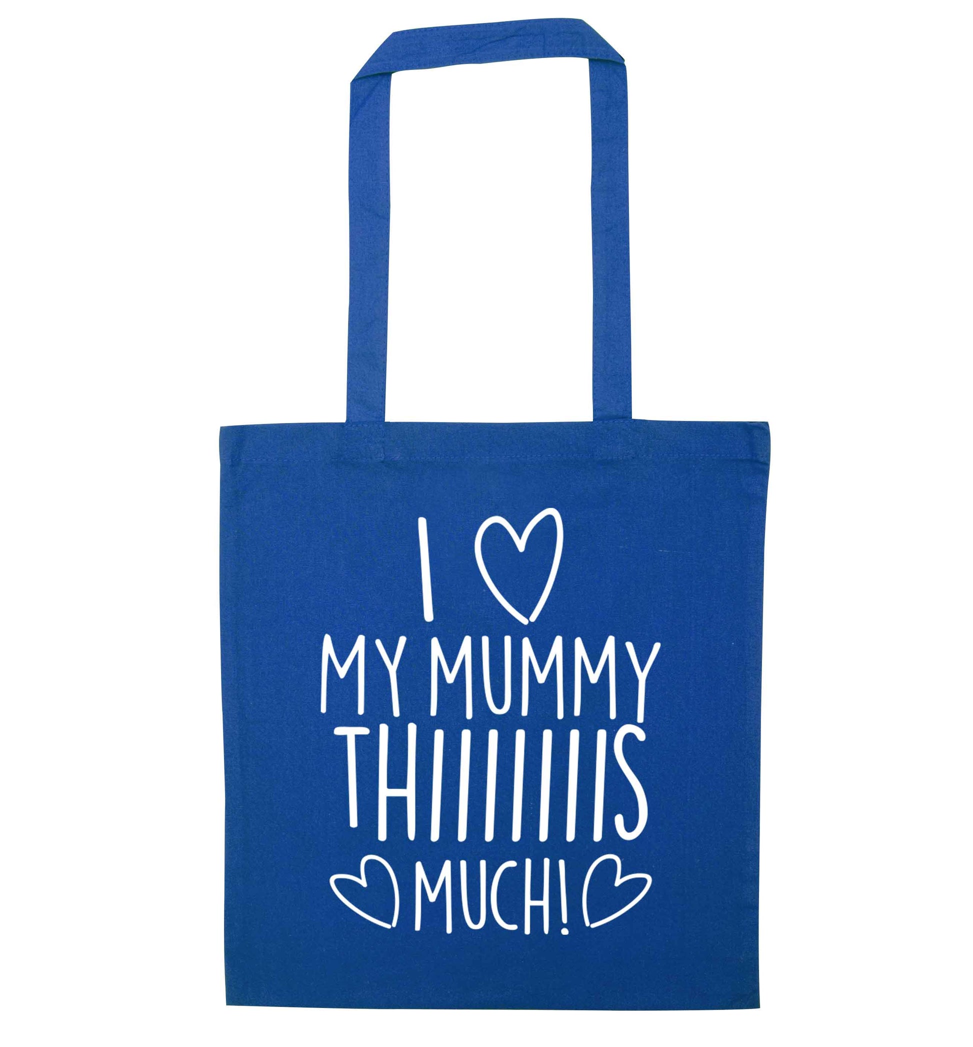 I love my mummy thiiiiis much! blue tote bag