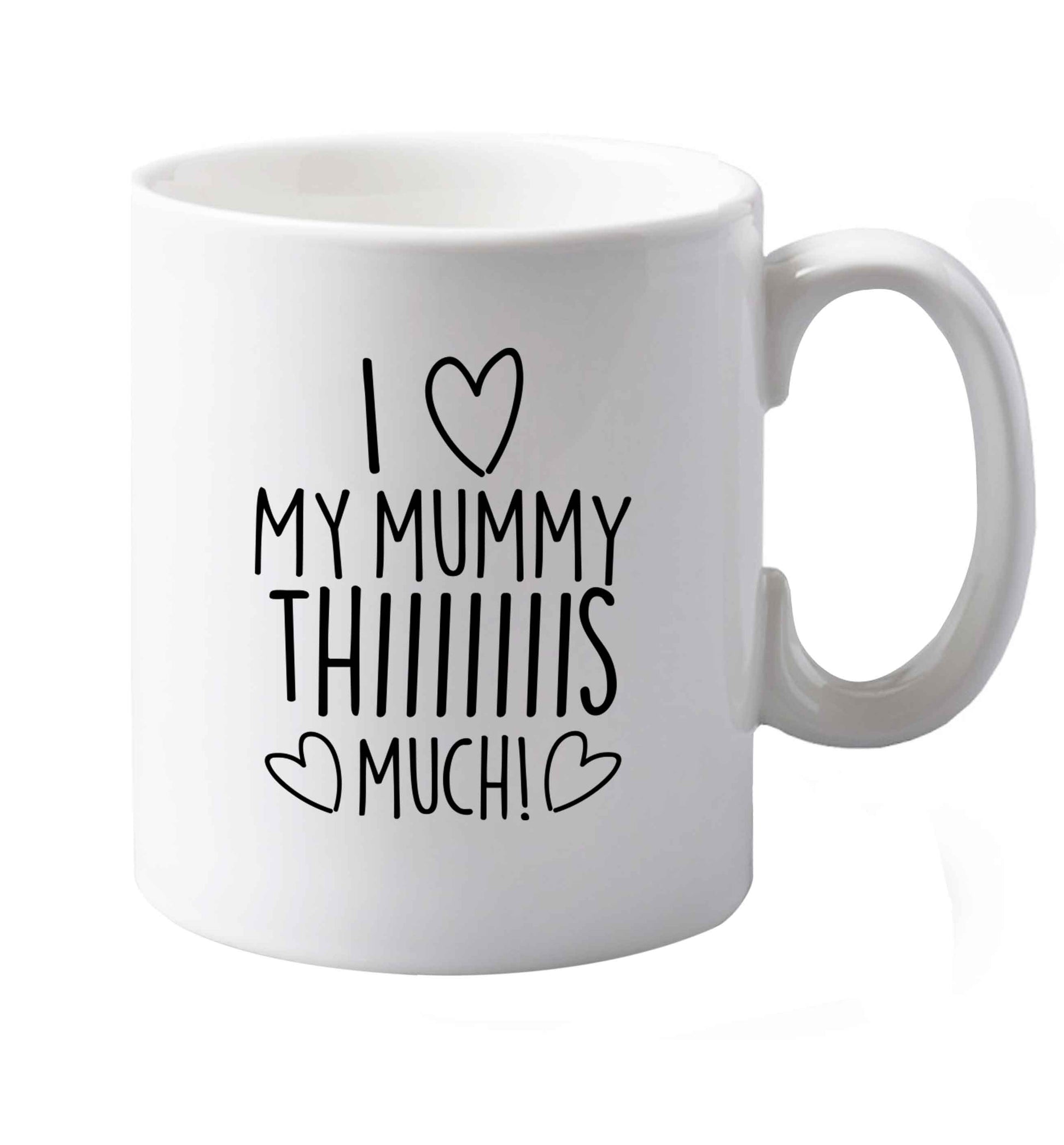 10 oz I love my mummy thiiiiis much! ceramic mug both sides