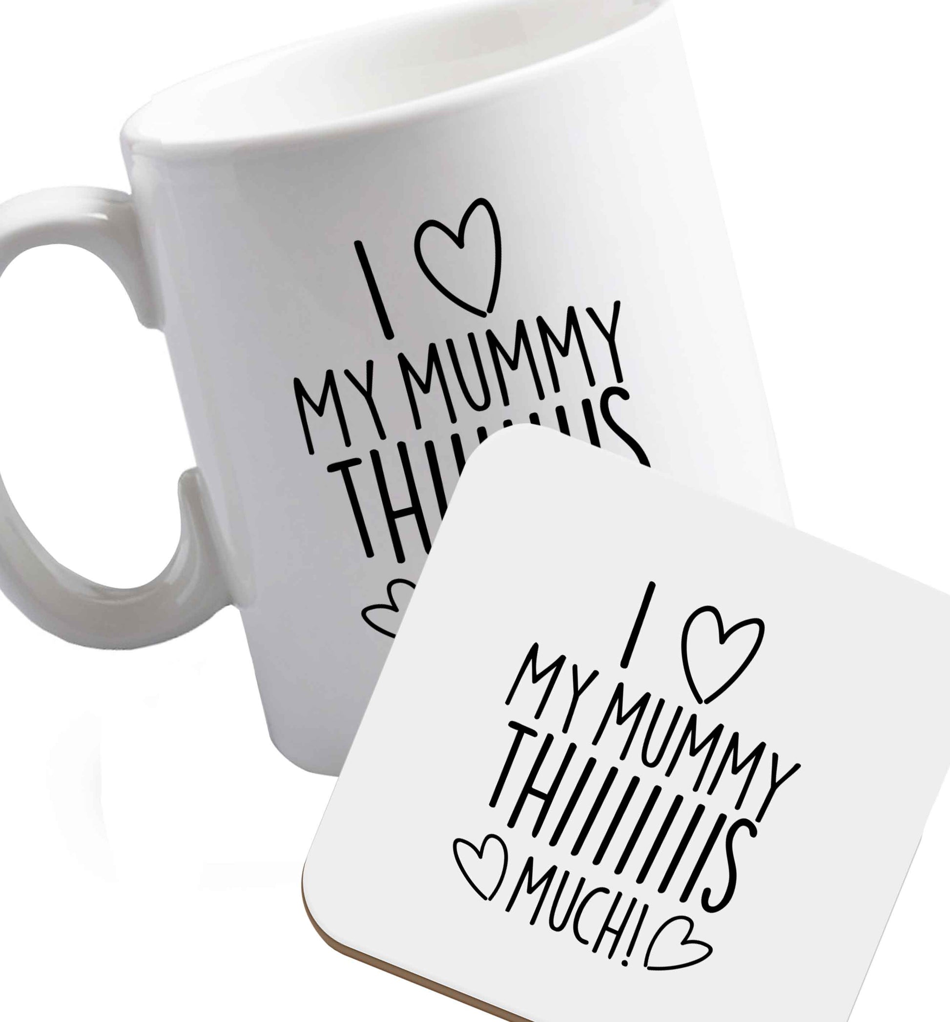 10 oz I love my mummy thiiiiis much! ceramic mug and coaster set right handed