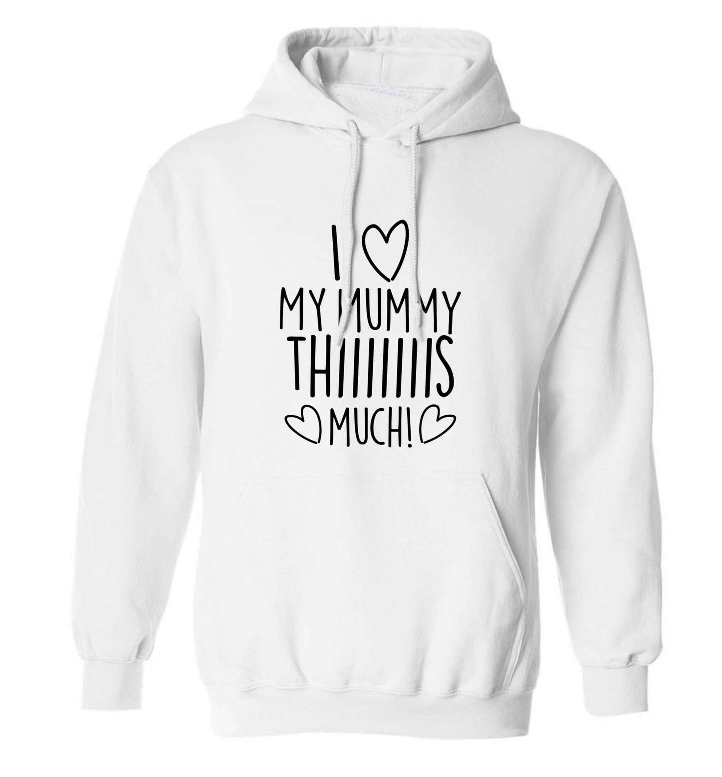 I love my mummy thiiiiis much! adults unisex white hoodie 2XL