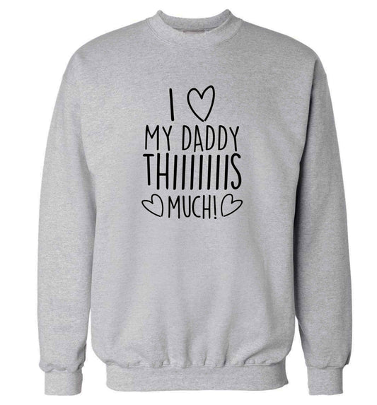 I love my daddy thiiiiis much! adult's unisex grey sweater 2XL