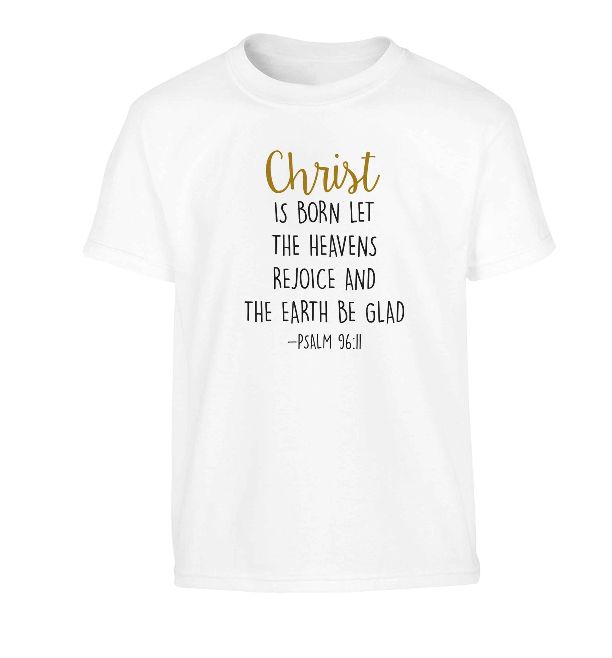 Christ is Born Psalm 96:11 Children's white Tshirt 12-13 Years
