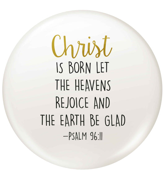 Christ is Born Psalm 96:11 small 25mm Pin badge