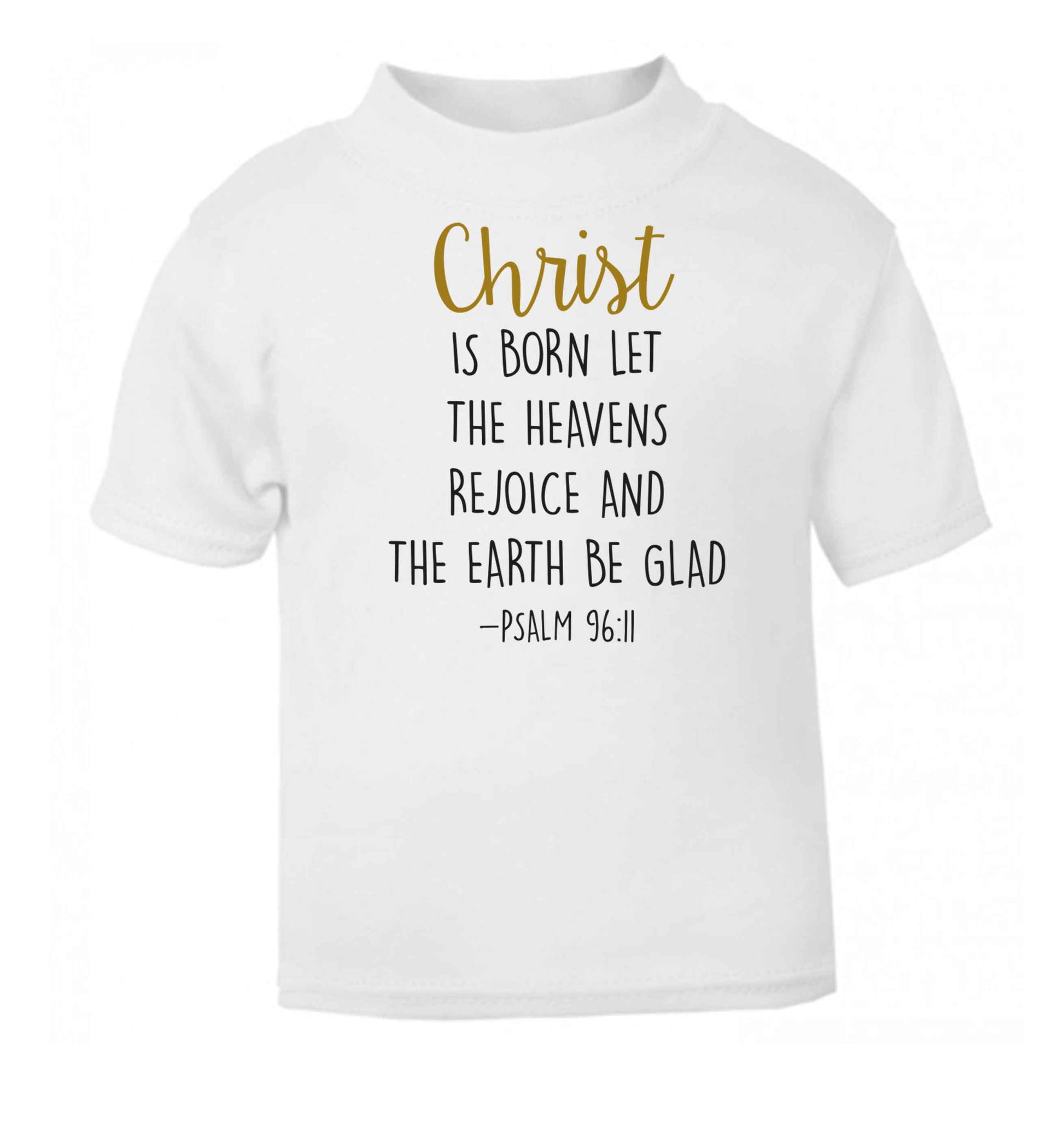 Christ is Born Psalm 96:11 white baby toddler Tshirt 2 Years