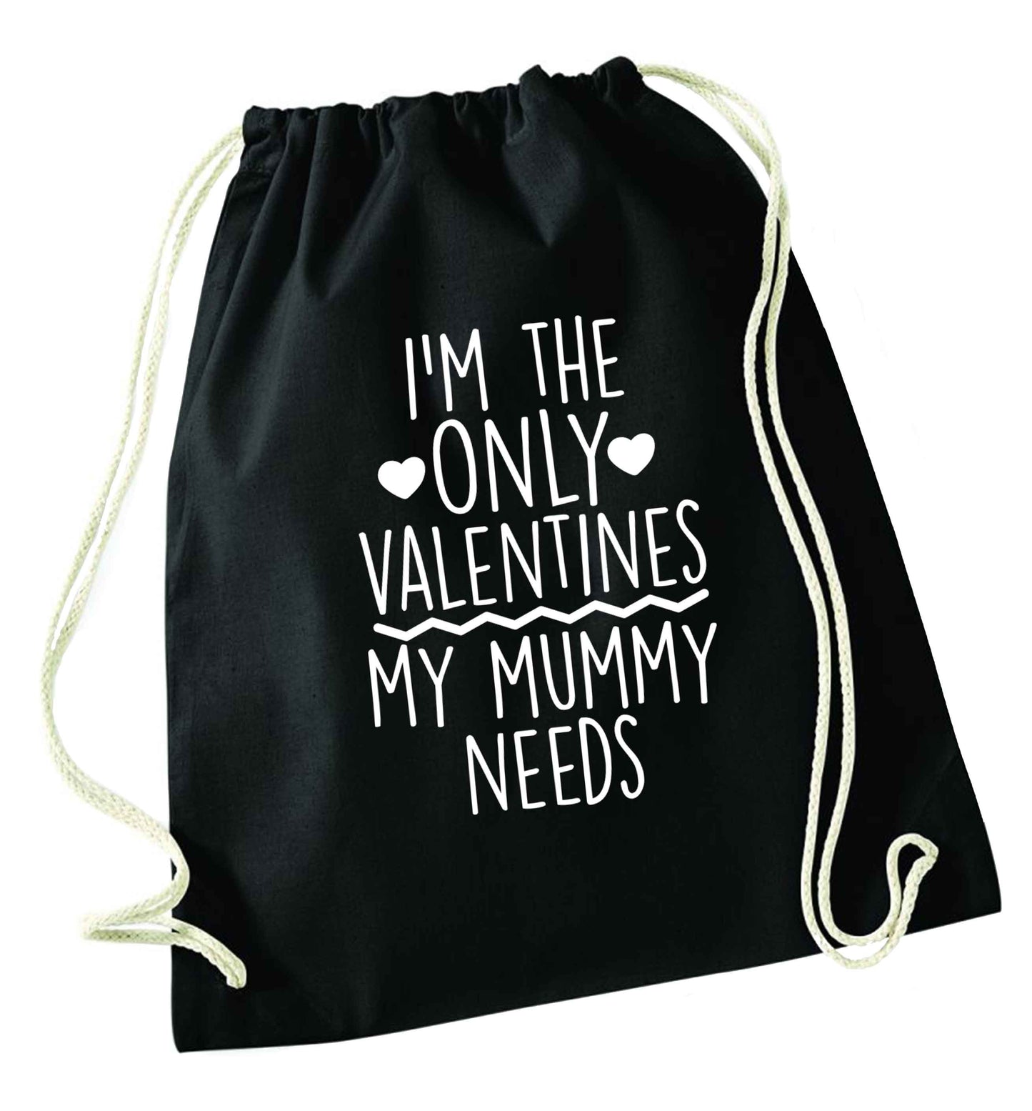 I'm the only valentines my mummy needs black drawstring bag