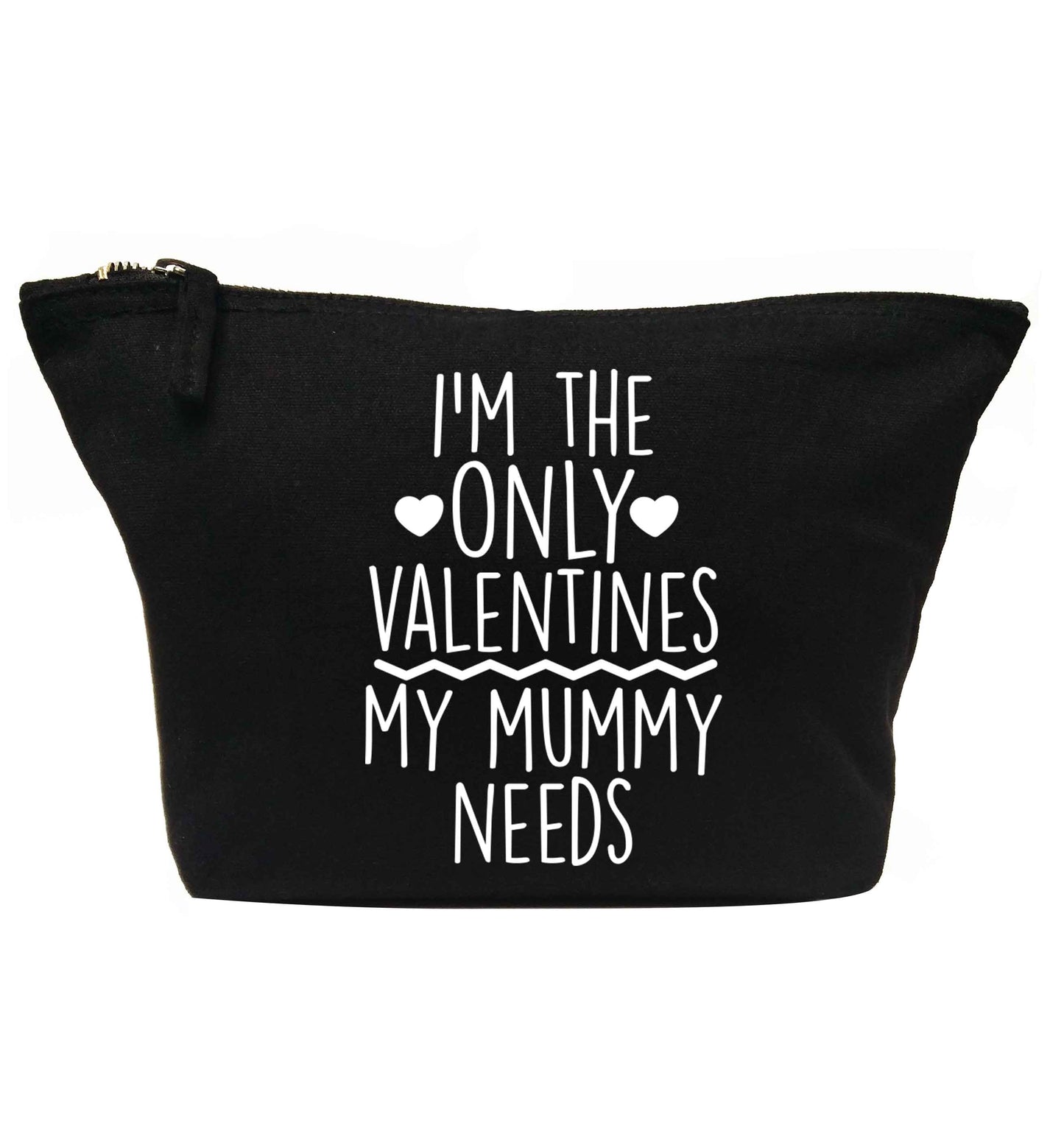 I'm the only valentines my mummy needs | Makeup / wash bag