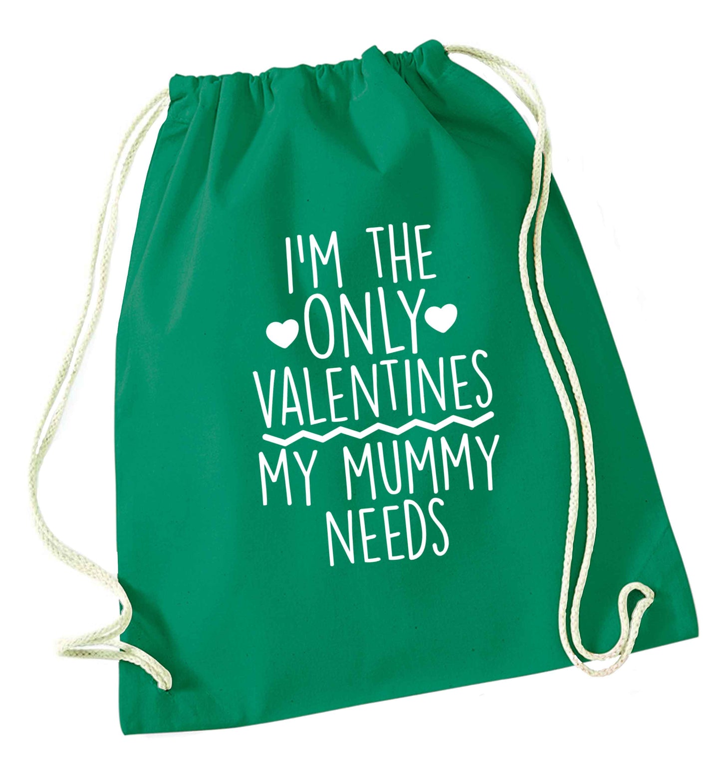 I'm the only valentines my mummy needs green drawstring bag