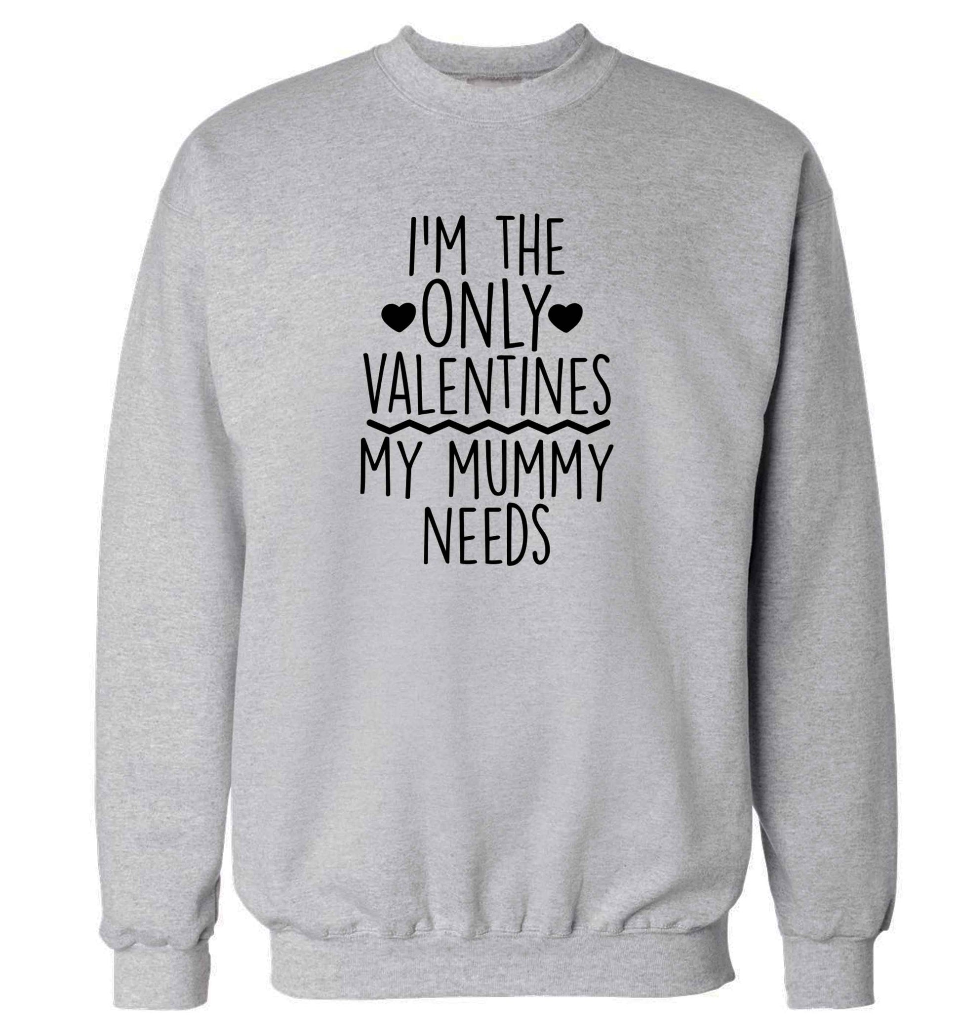 I'm the only valentines my mummy needs adult's unisex grey sweater 2XL