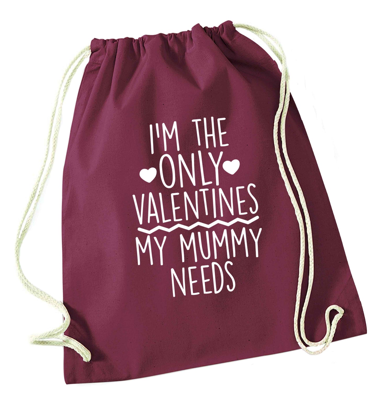I'm the only valentines my mummy needs maroon drawstring bag