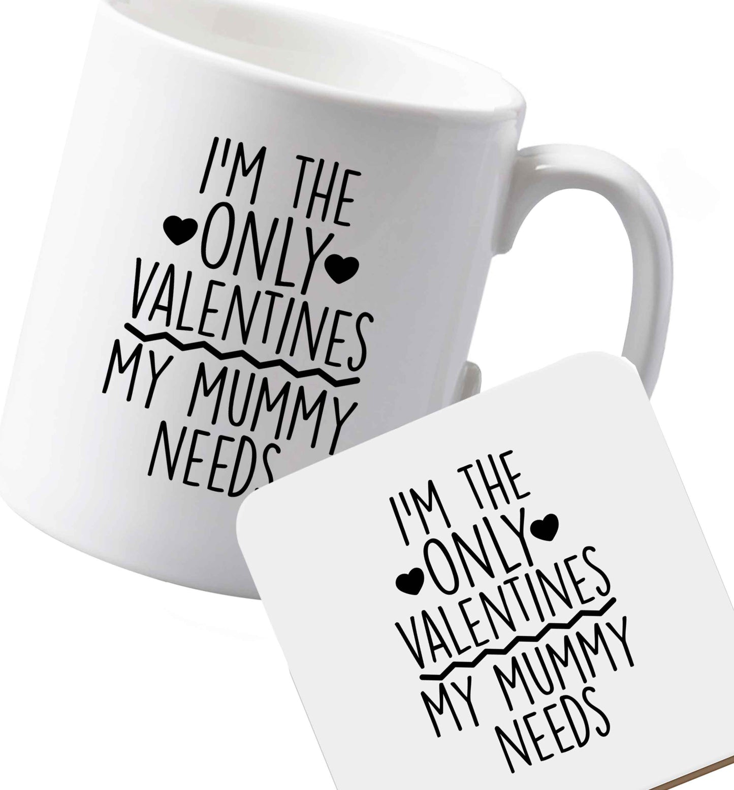 10 oz Ceramic mug and coaster I'm the only valentines my mummy needs both sides