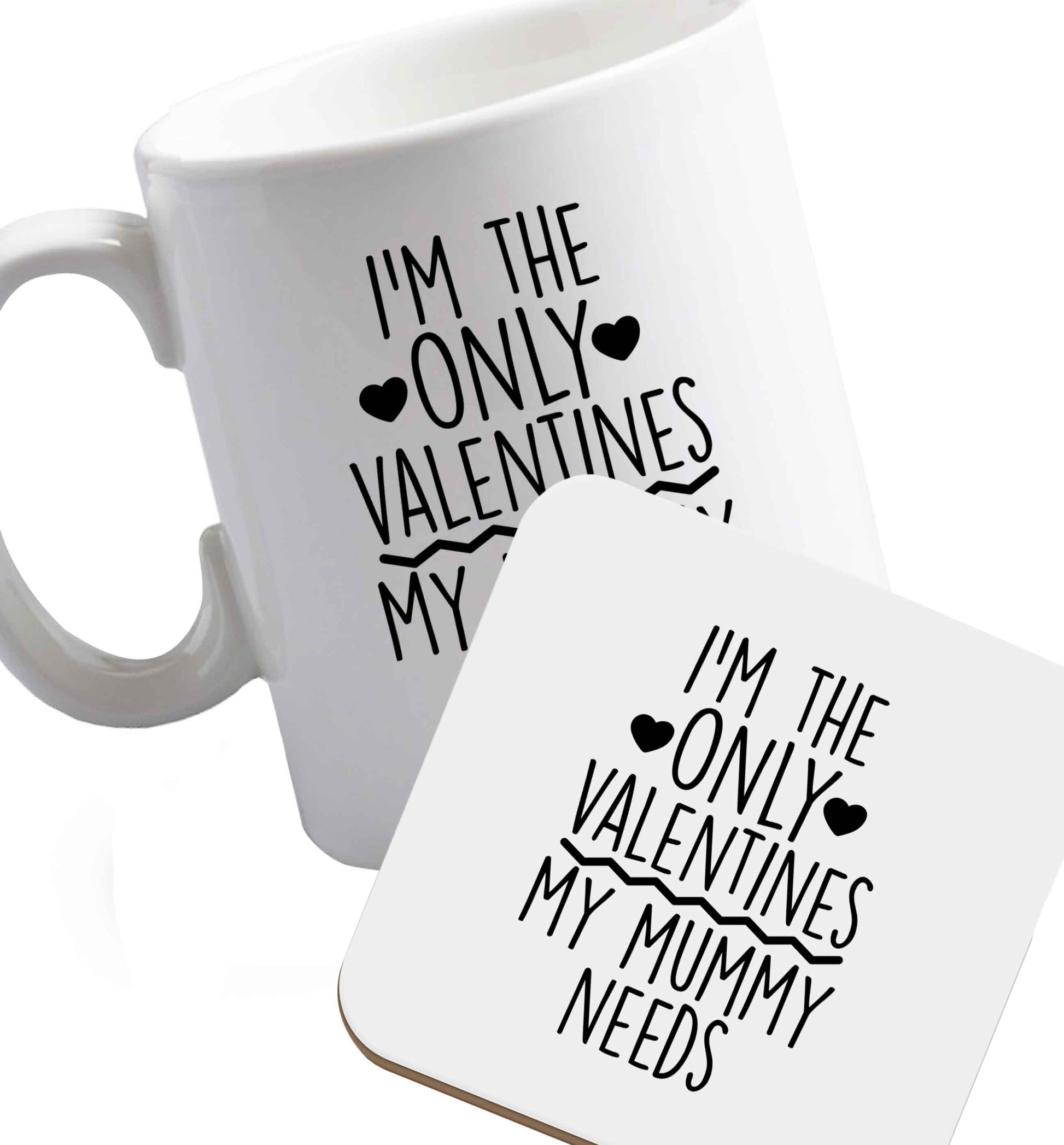 10 oz I'm the only valentines my mummy needs ceramic mug and coaster set right handed