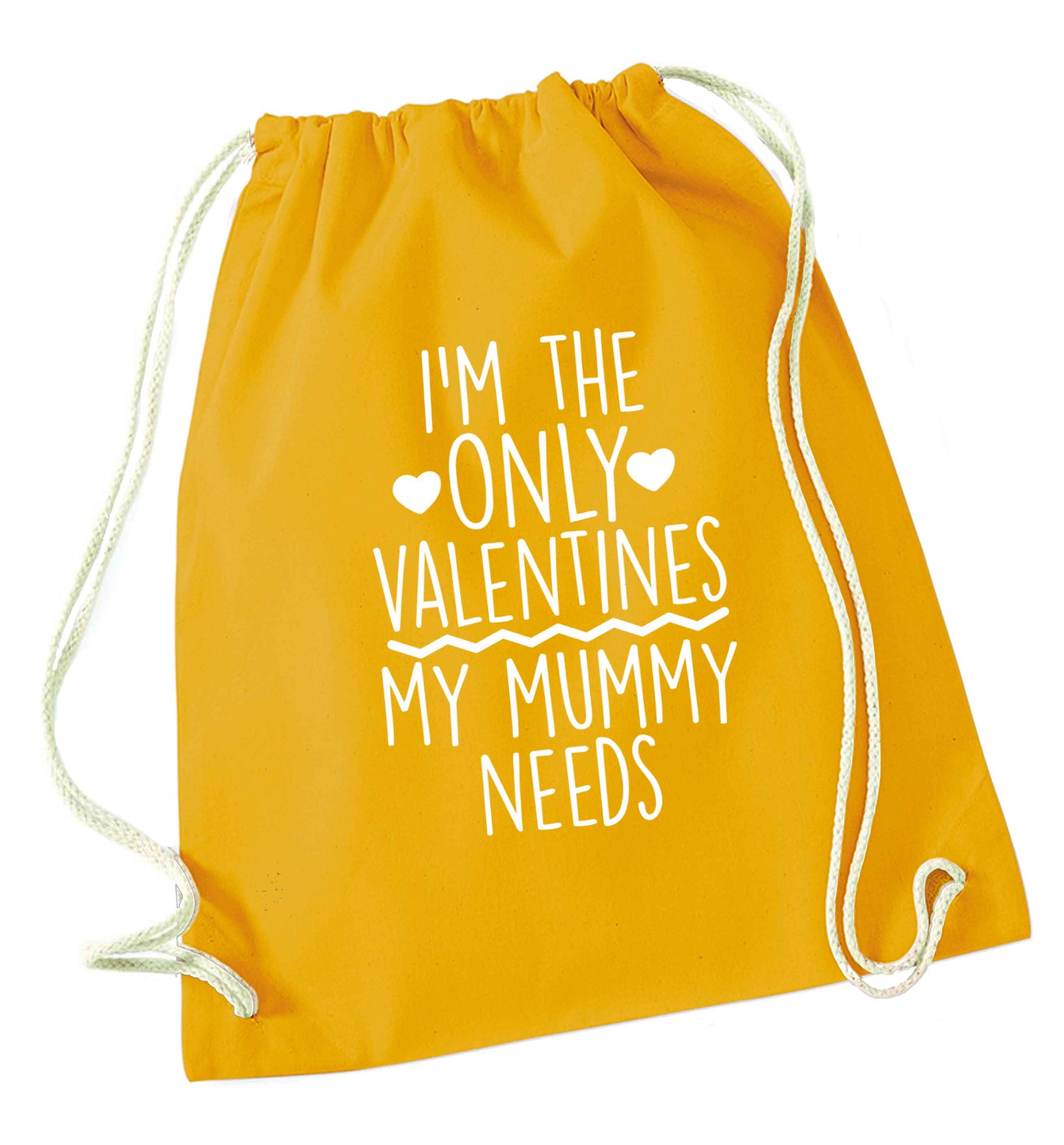 I'm the only valentines my mummy needs mustard drawstring bag