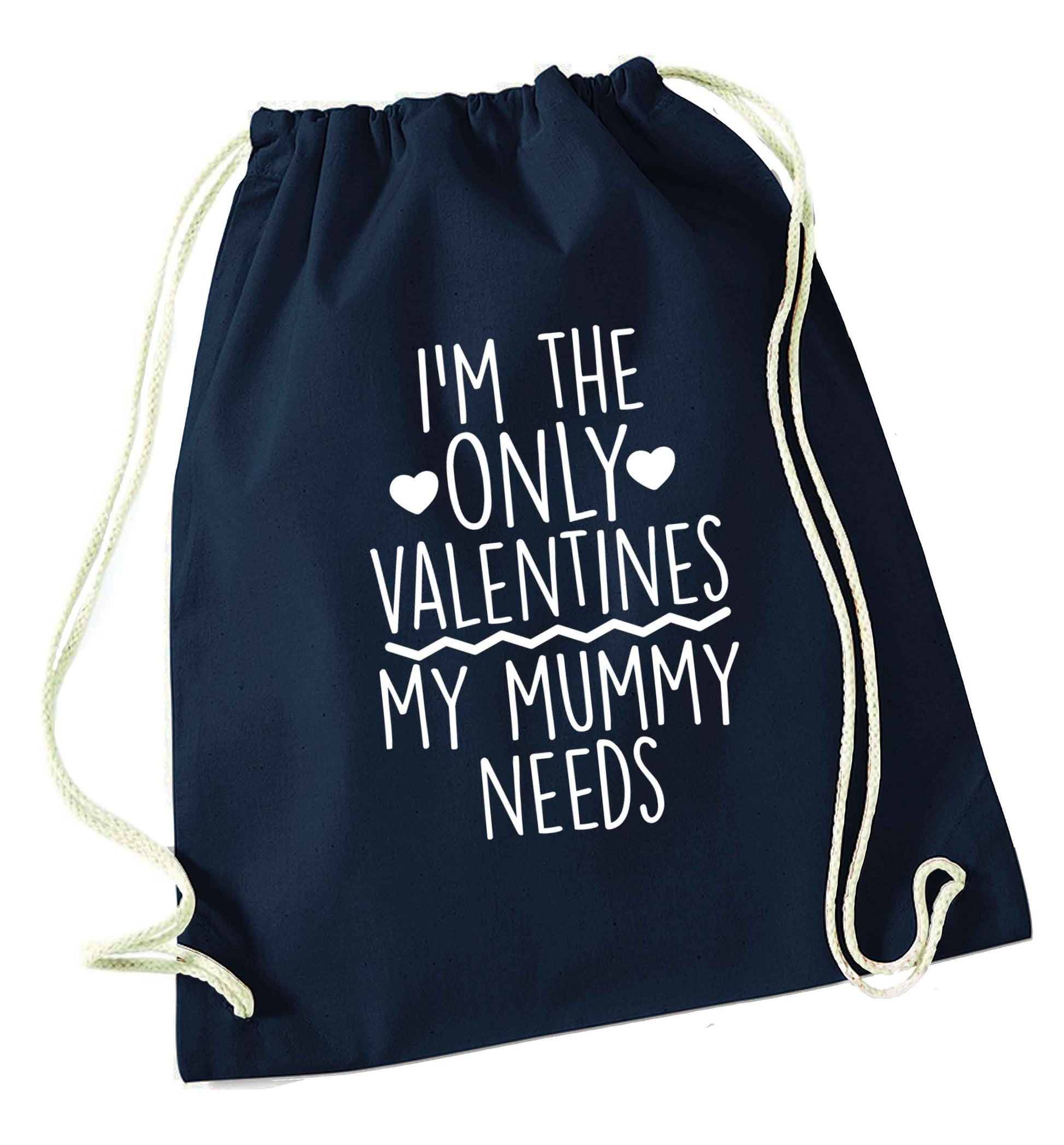 I'm the only valentines my mummy needs navy drawstring bag