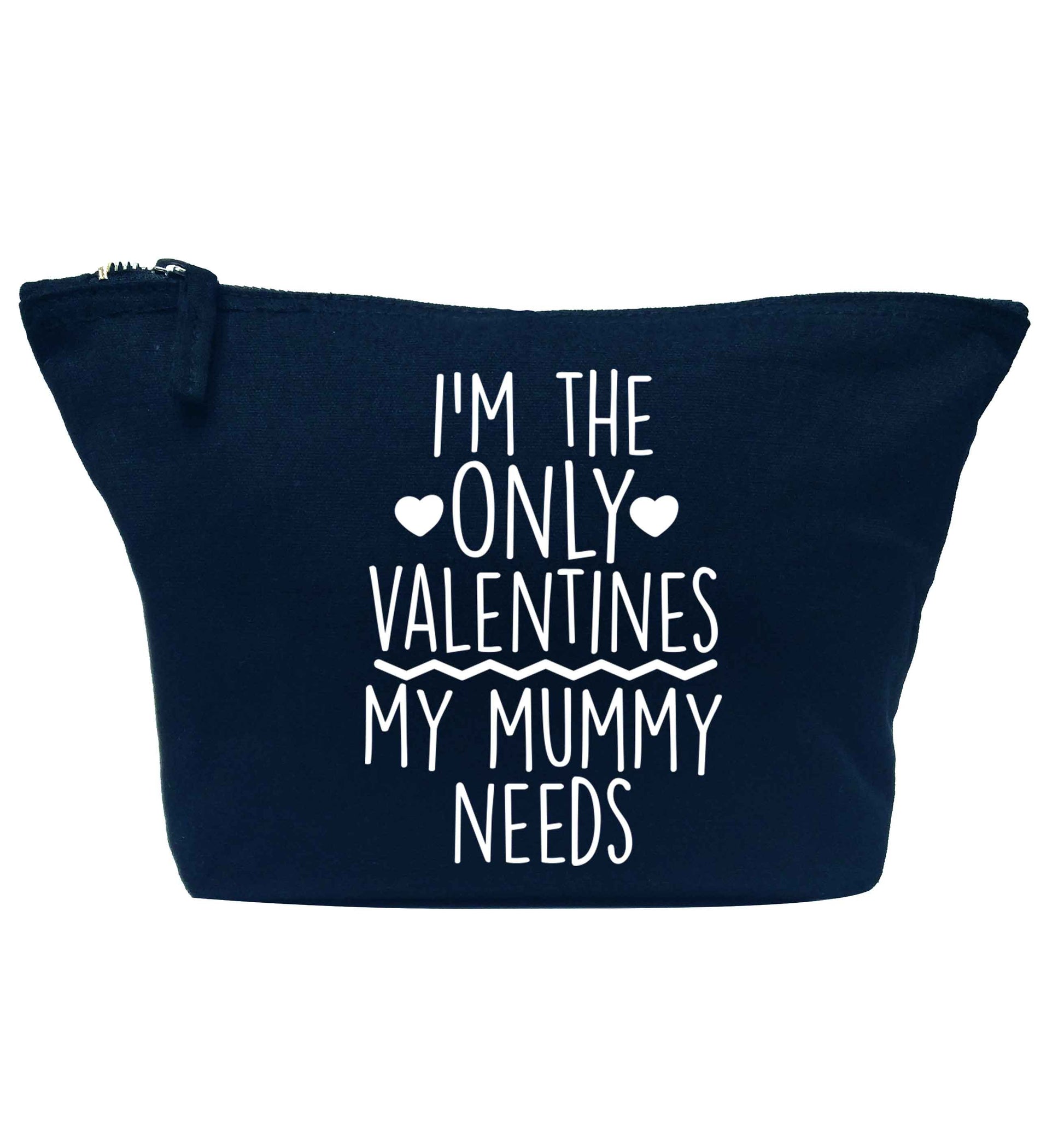 I'm the only valentines my mummy needs navy makeup bag