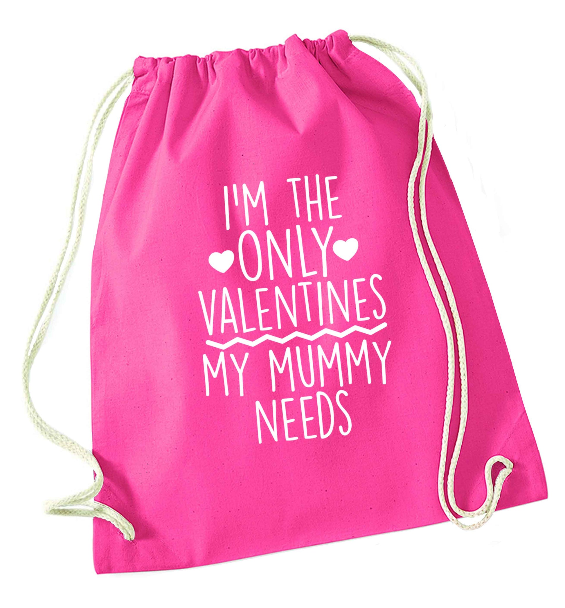 I'm the only valentines my mummy needs pink drawstring bag