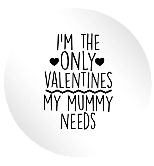 I'm the only valentines my mummy needs 24 @ 45mm matt circle stickers