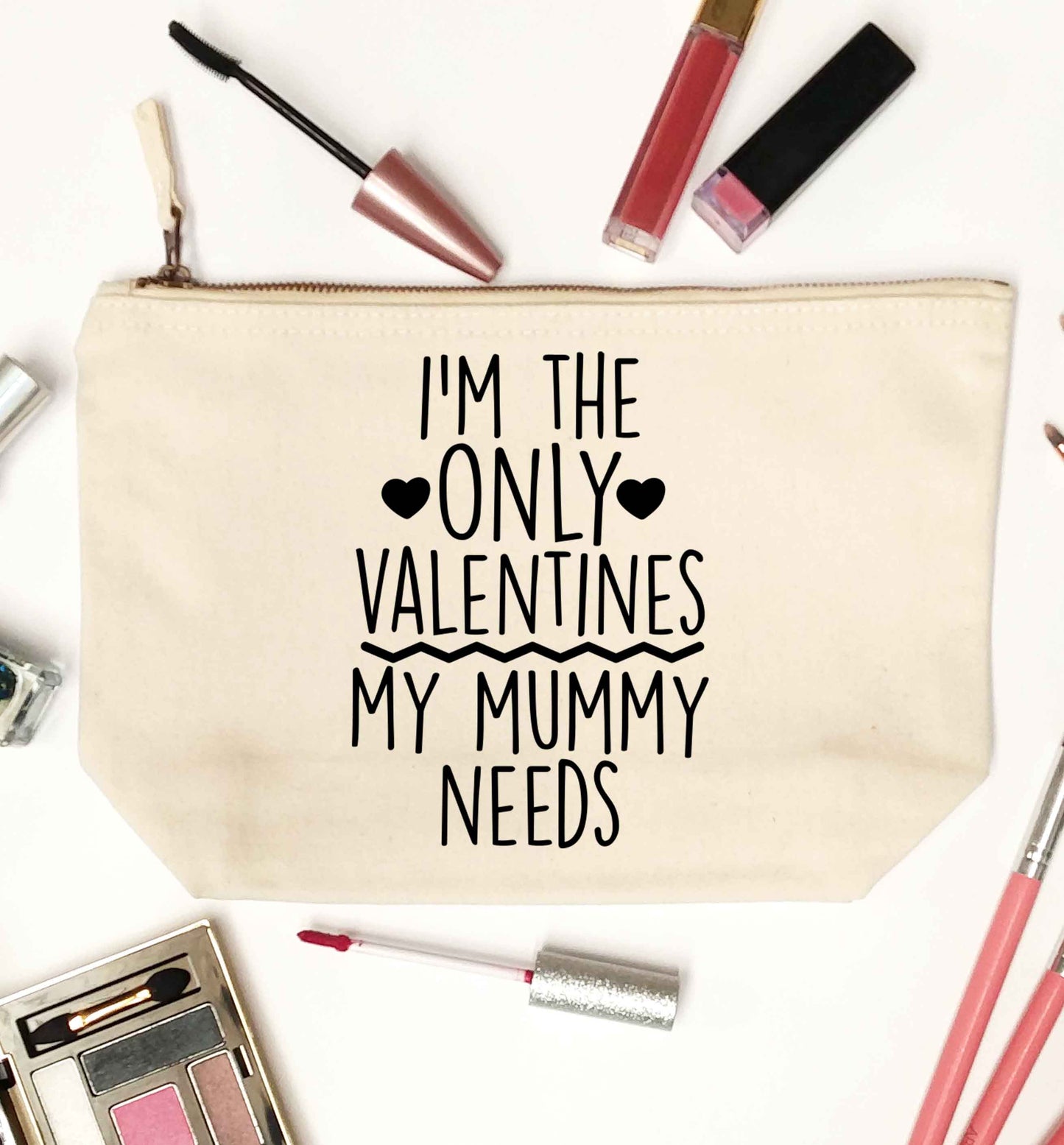 I'm the only valentines my mummy needs natural makeup bag