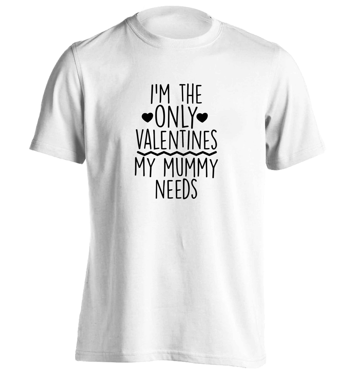 I'm the only valentines my mummy needs adults unisex white Tshirt 2XL