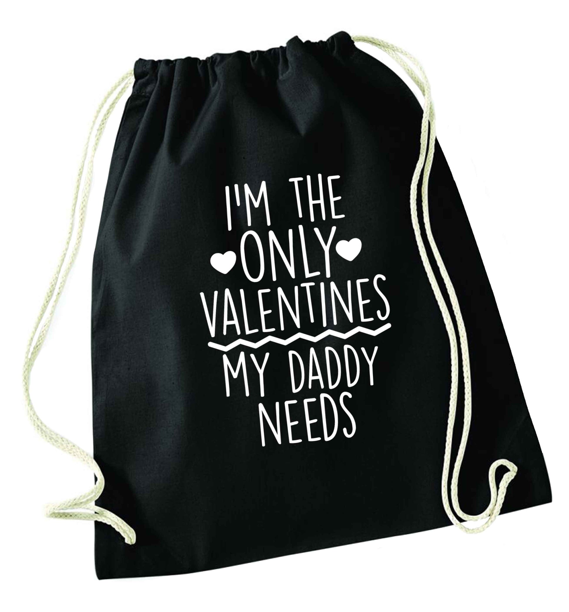 I'm the only valentines my daddy needs black drawstring bag