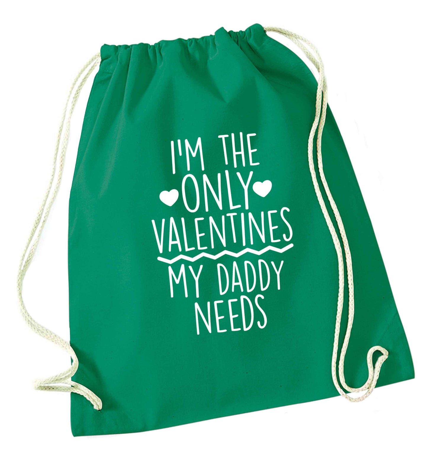 I'm the only valentines my daddy needs green drawstring bag