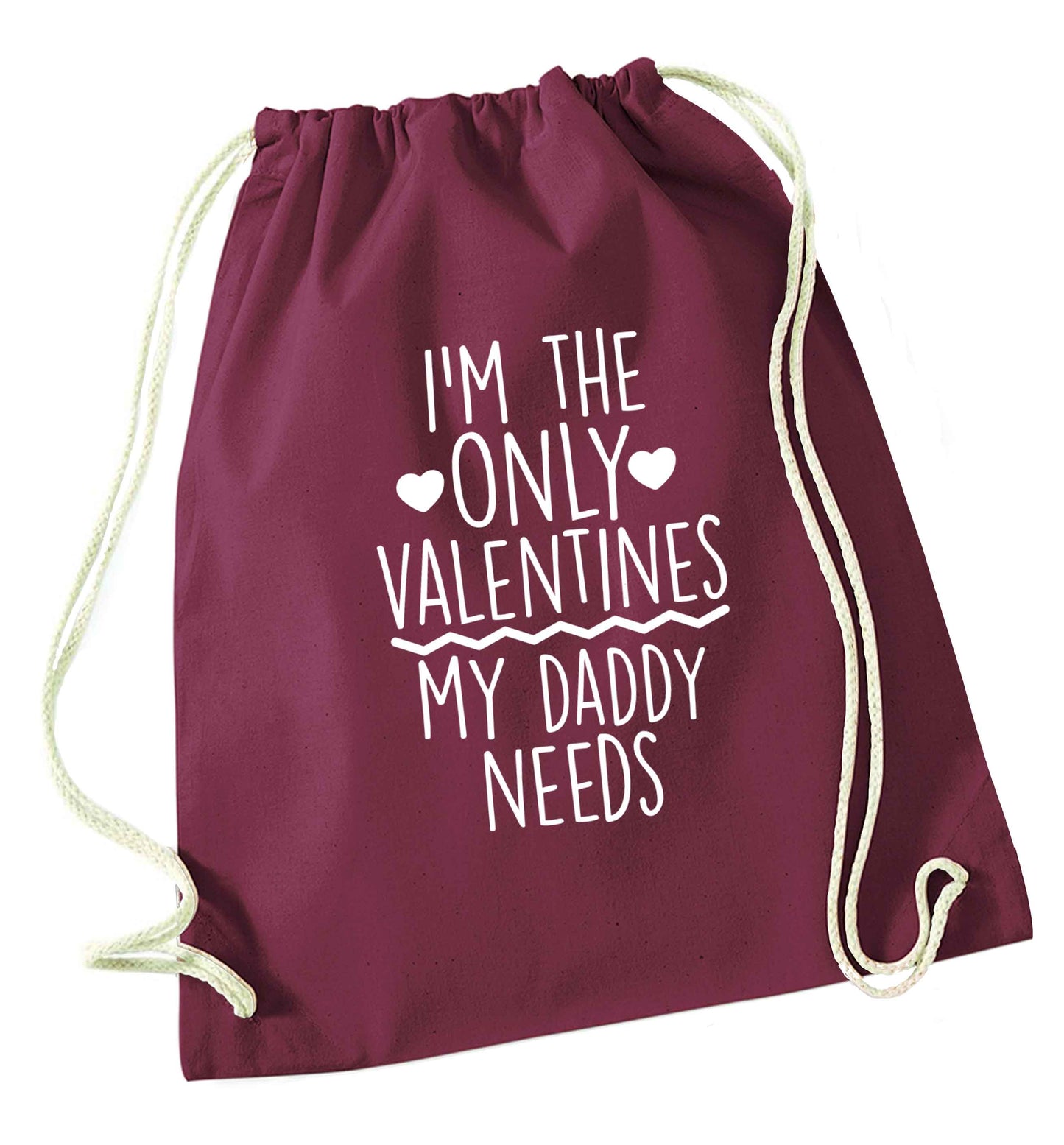 I'm the only valentines my daddy needs maroon drawstring bag