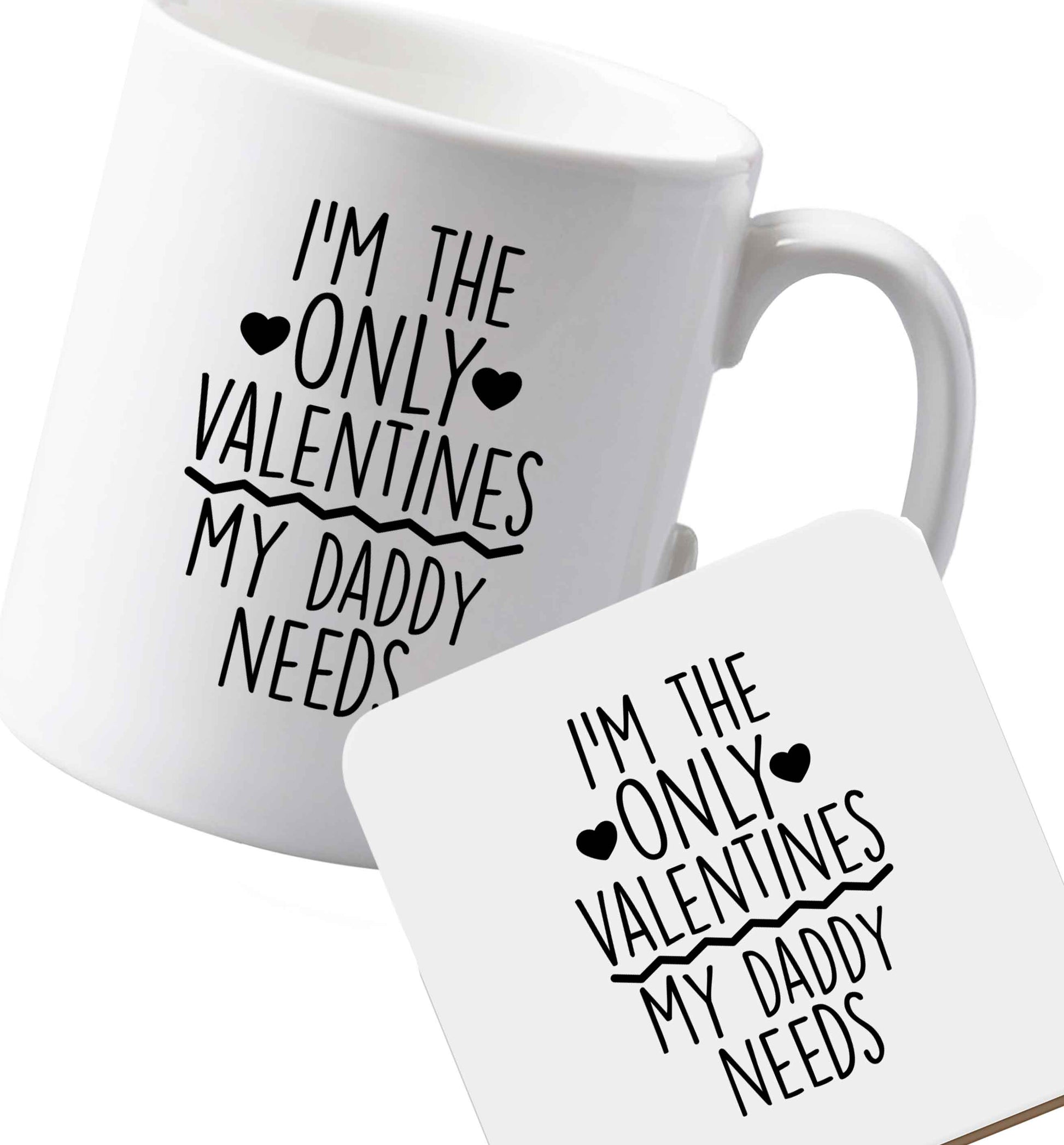 10 oz Ceramic mug and coaster I'm the only valentines my daddy needs both sides
