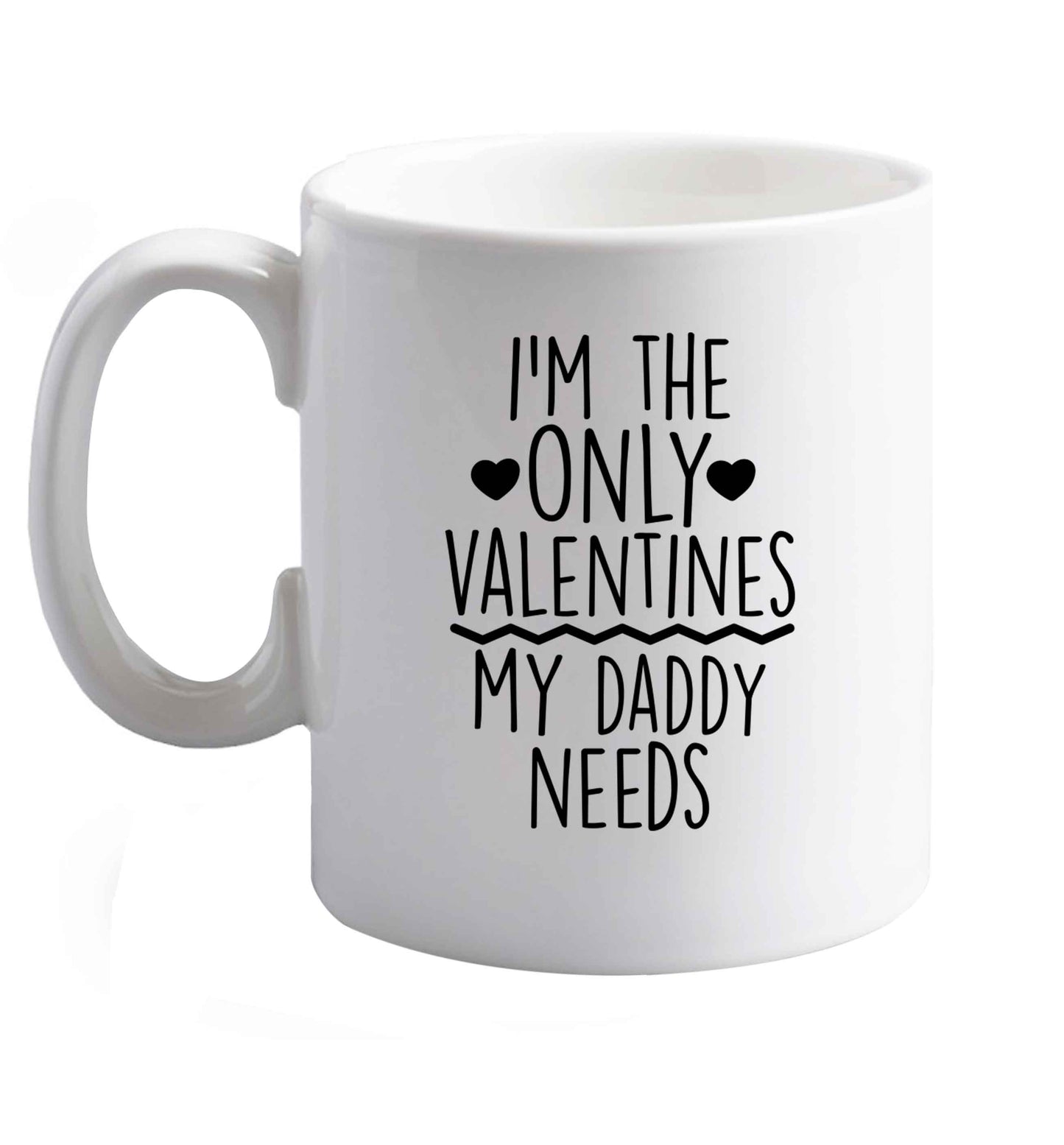 10 oz I'm the only valentines my daddy needs ceramic mug right handed