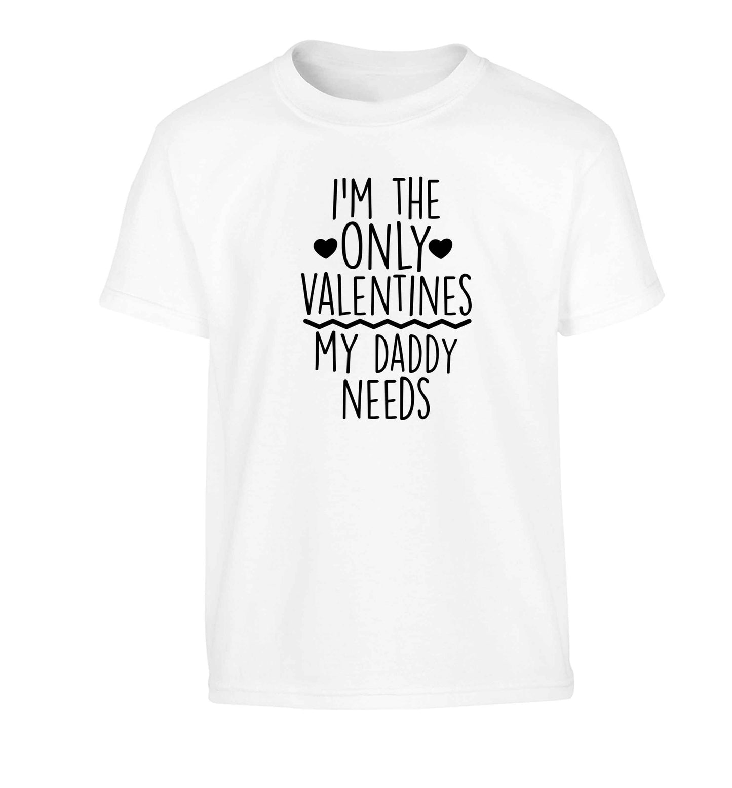 I'm the only valentines my daddy needs Children's white Tshirt 12-13 Years