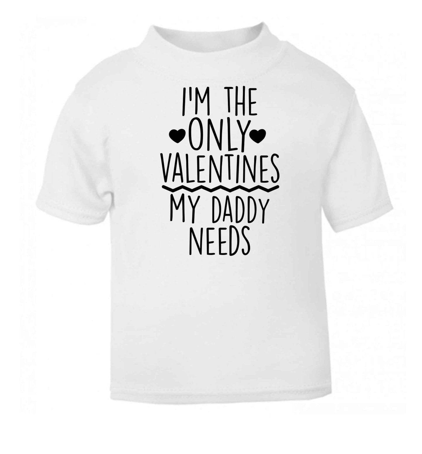 I'm the only valentines my daddy needs white baby toddler Tshirt 2 Years