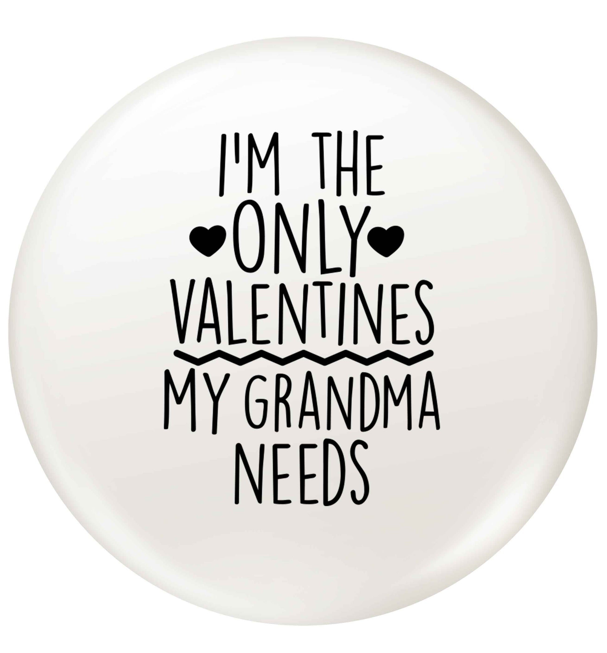 I'm the only valentines my grandma needs small 25mm Pin badge