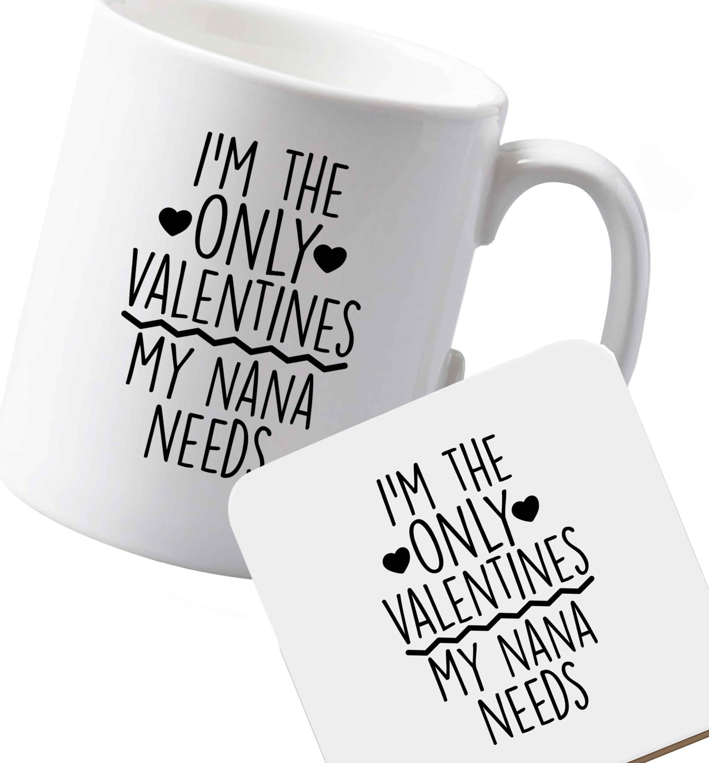 10 oz Ceramic mug and coaster I'm the only valentines my nana needs both sides
