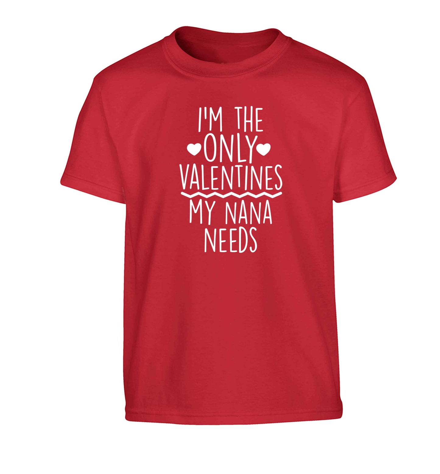 I'm the only valentines my nana needs Children's red Tshirt 12-13 Years