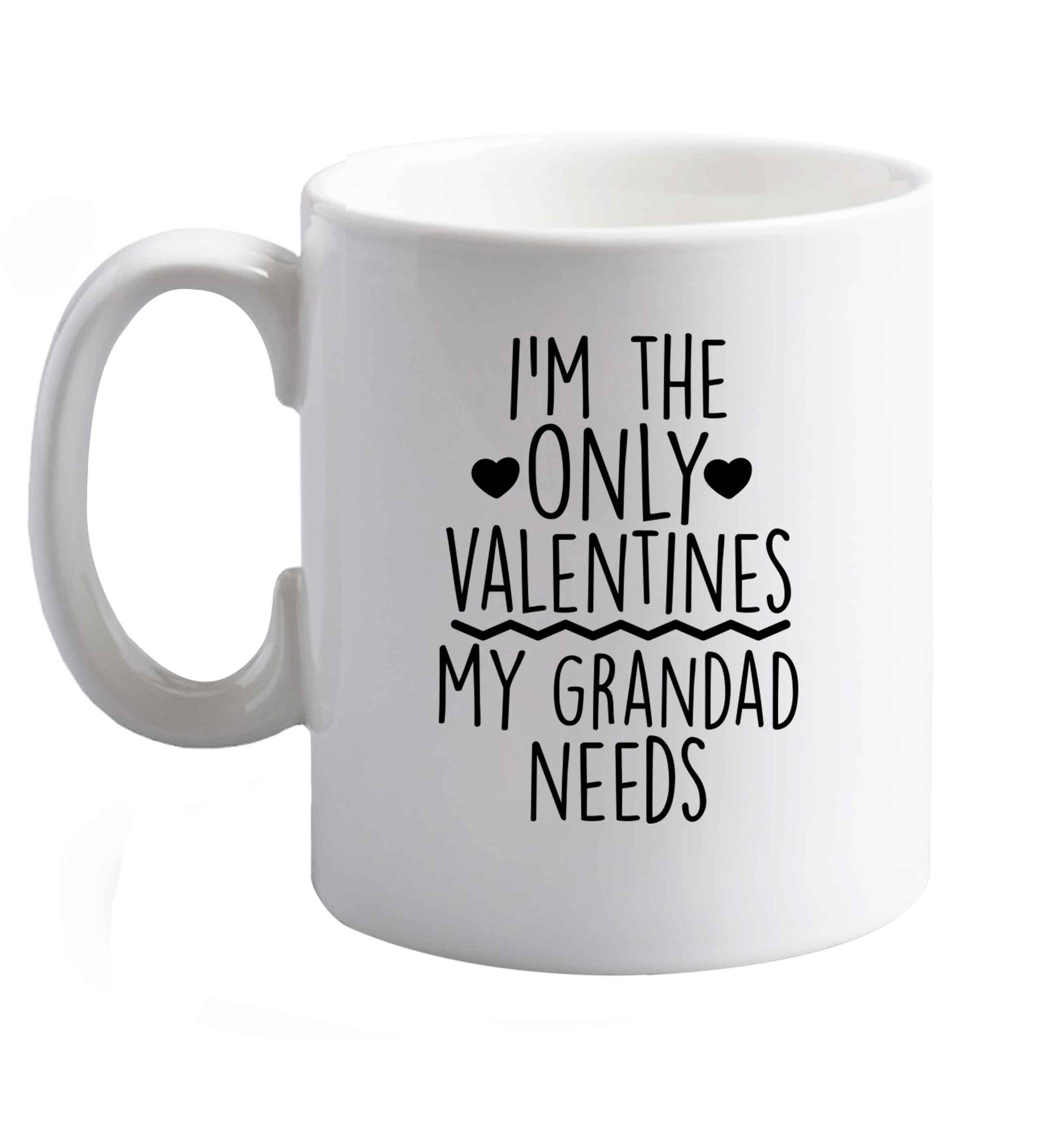 10 oz I'm the only valentines my grandad needs ceramic mug right handed
