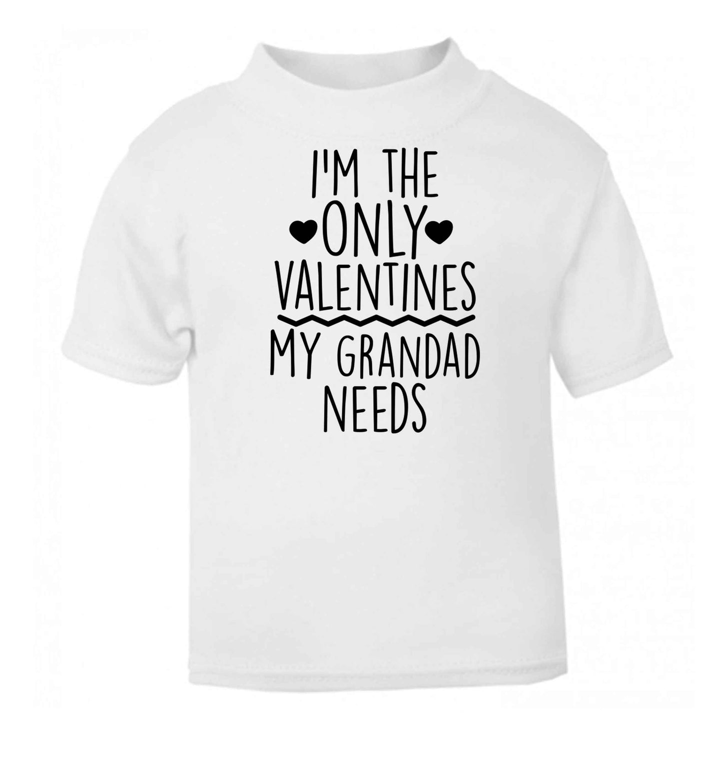 I'm the only valentines my grandad needs white baby toddler Tshirt 2 Years