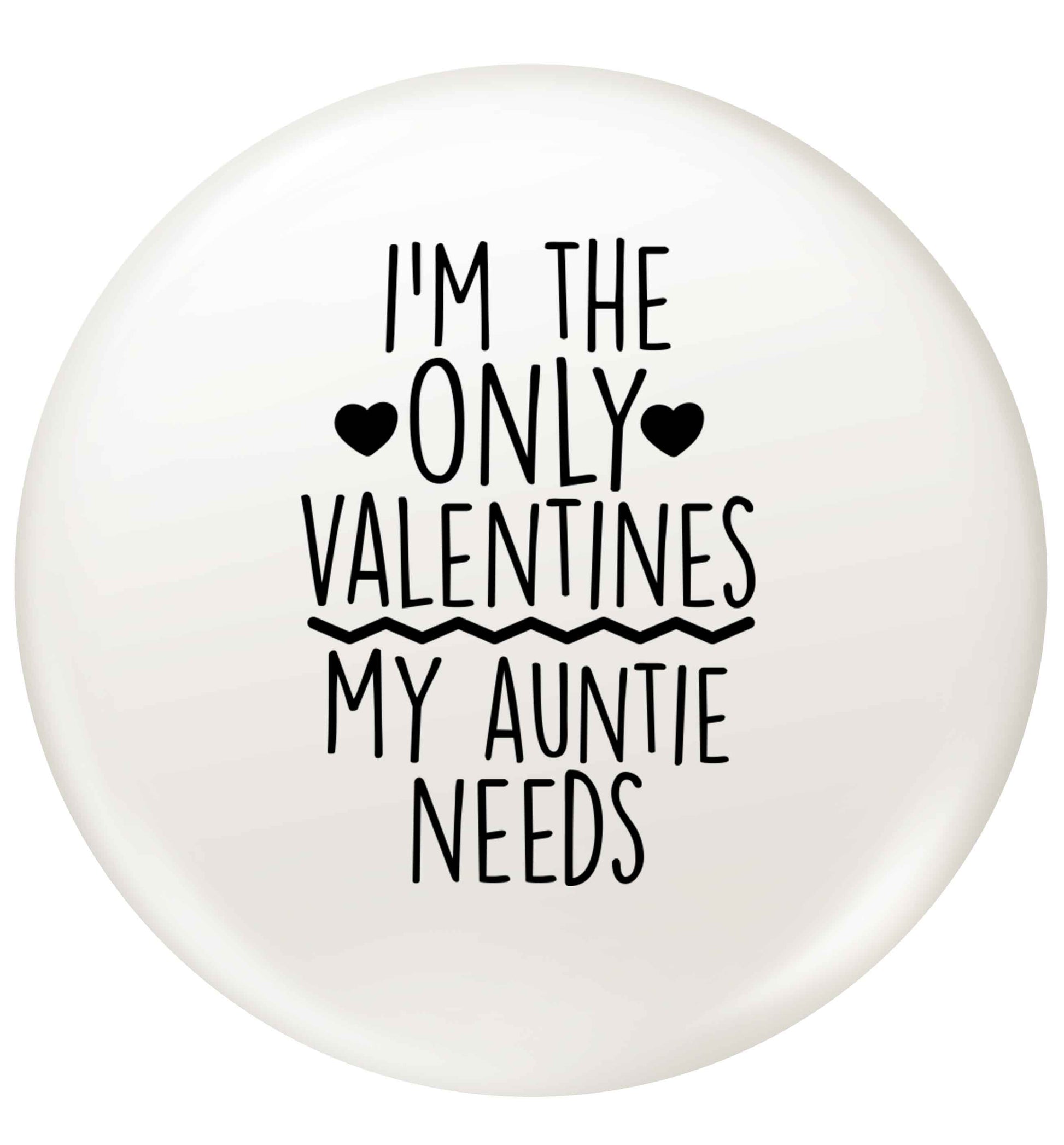 I'm the only valentines my auntie needs small 25mm Pin badge
