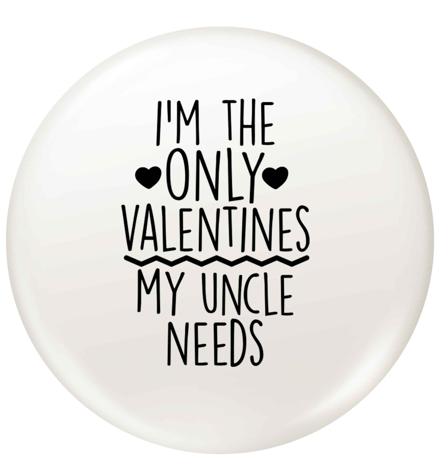 I'm the only valentines my uncle needs small 25mm Pin badge