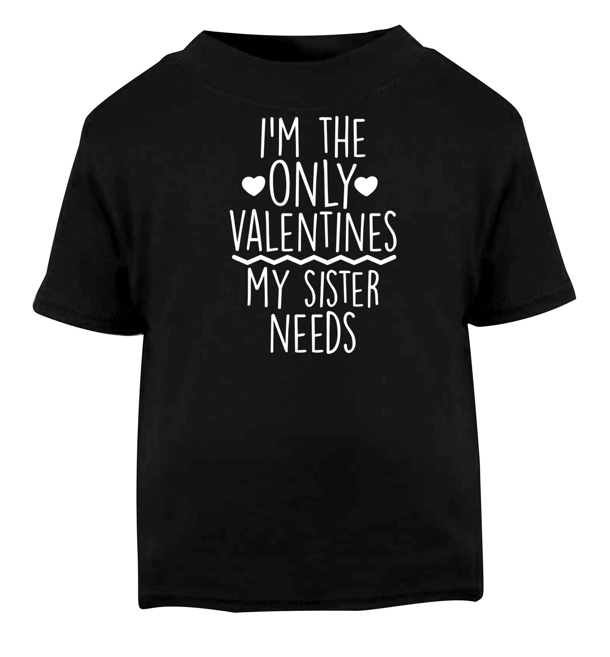 I'm the only valentines my sister needs Black baby toddler Tshirt 2 years