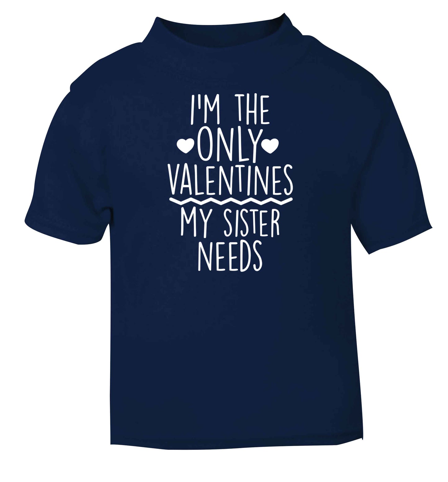 I'm the only valentines my sister needs navy baby toddler Tshirt 2 Years