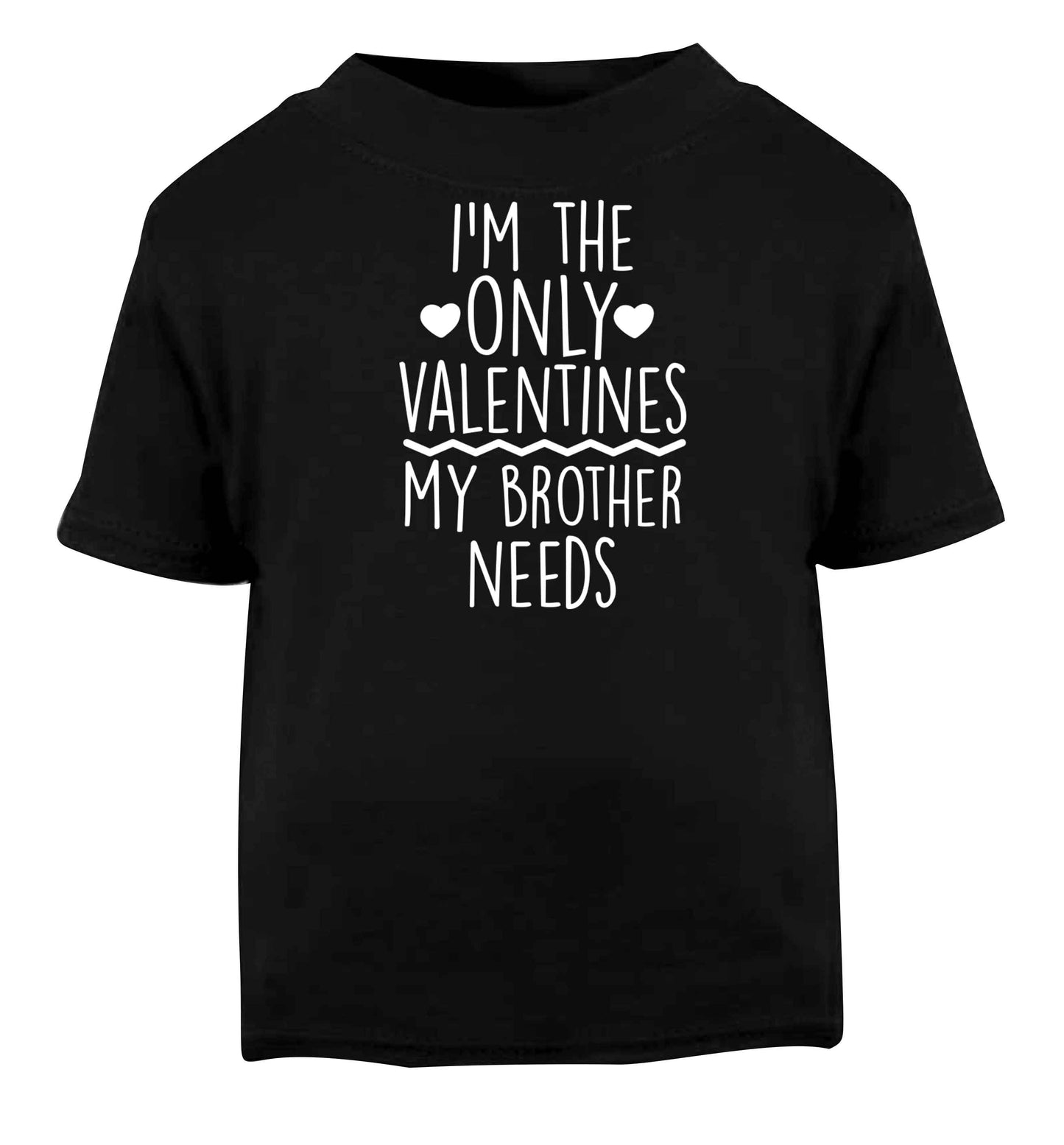 I'm the only valentines my brother needs Black baby toddler Tshirt 2 years