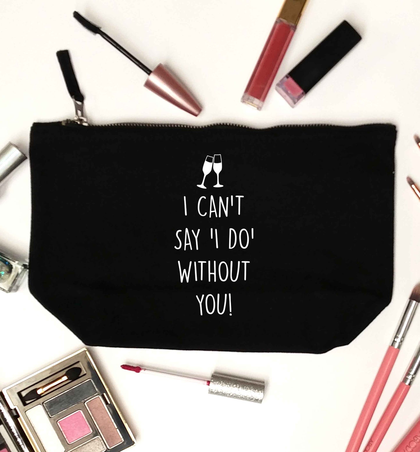 I can't say 'I do' without you! black makeup bag