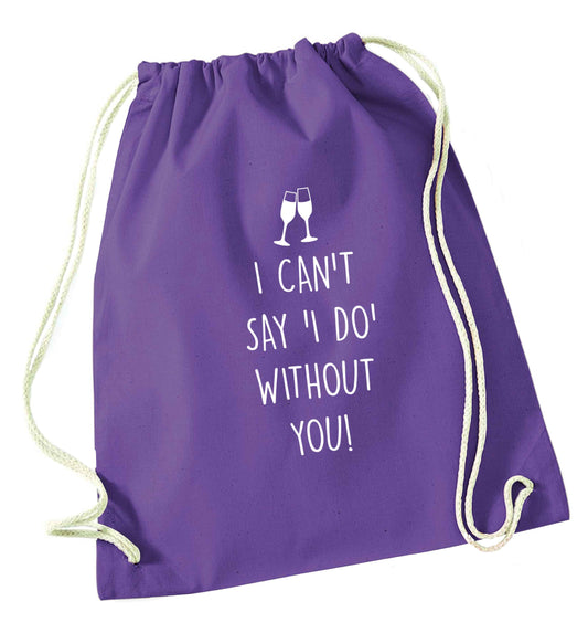 I can't say 'I do' without you! purple drawstring bag