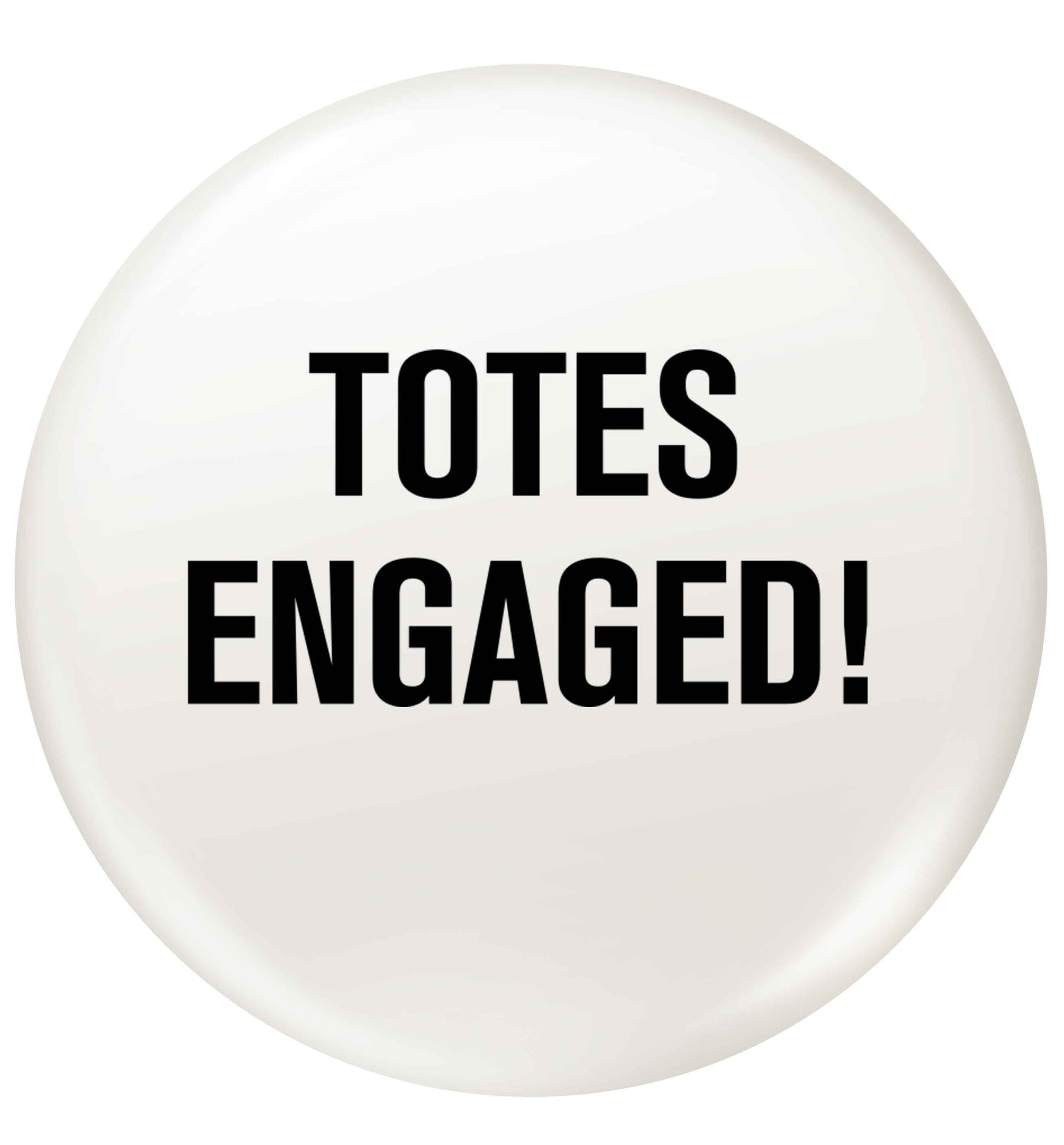 Totes engaged small 25mm Pin badge