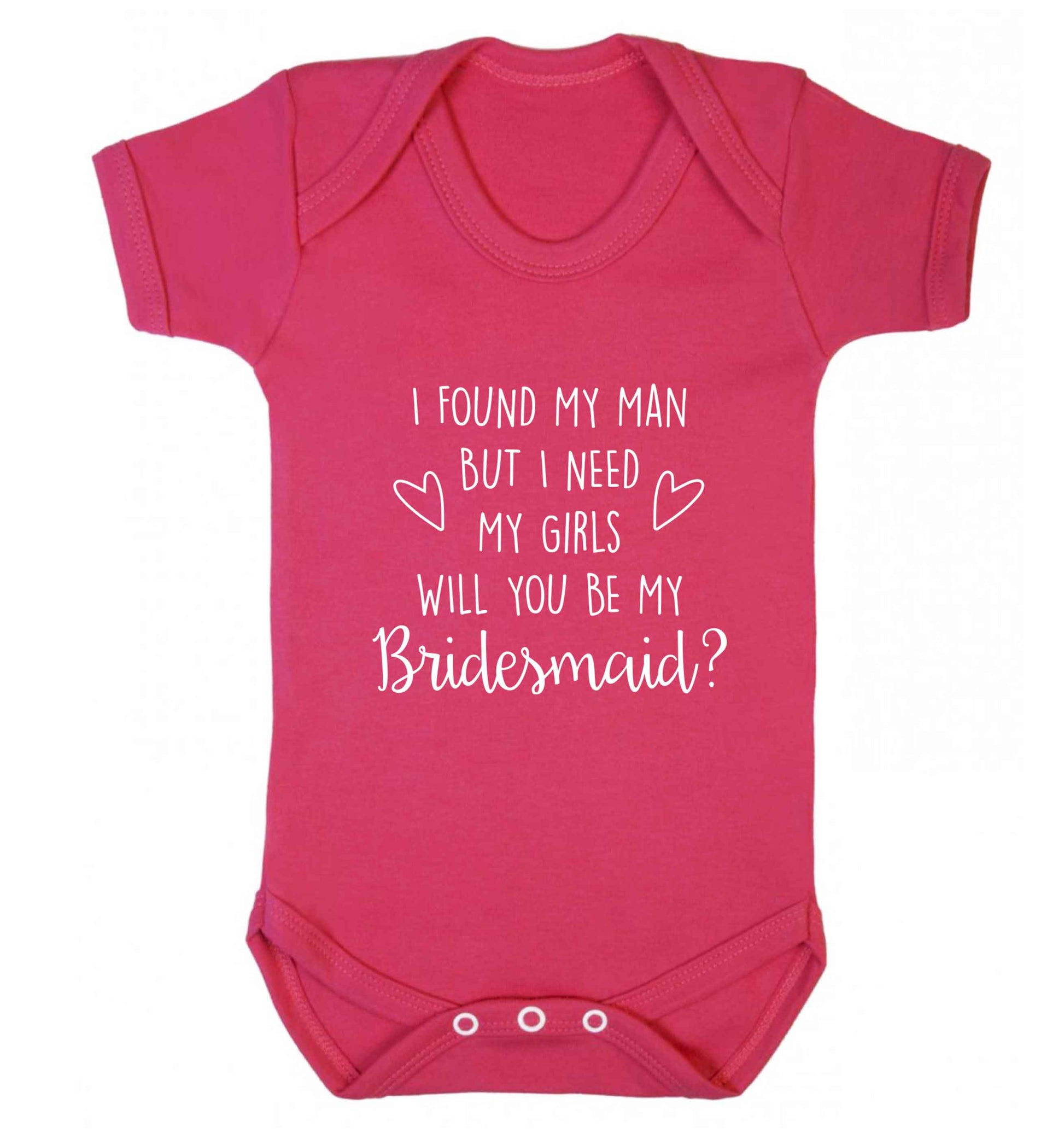 I found my man but I need my girls will you be my bridesmaid? baby vest dark pink 18-24 months