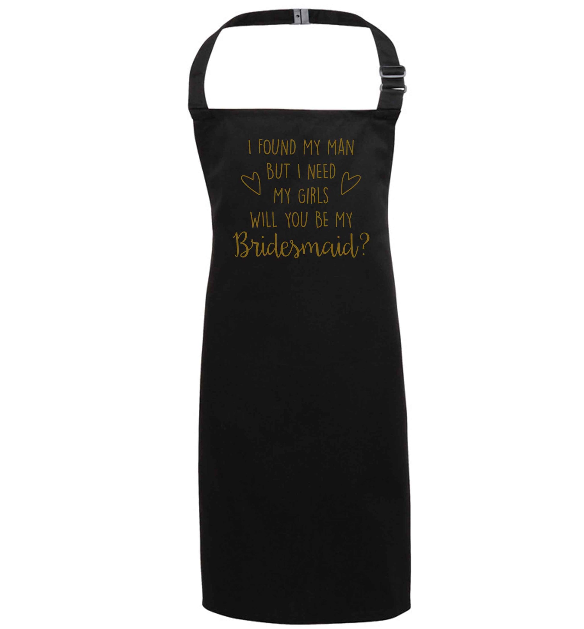 I found my man but I need my girls will you be my bridesmaid? black apron 7-10 years