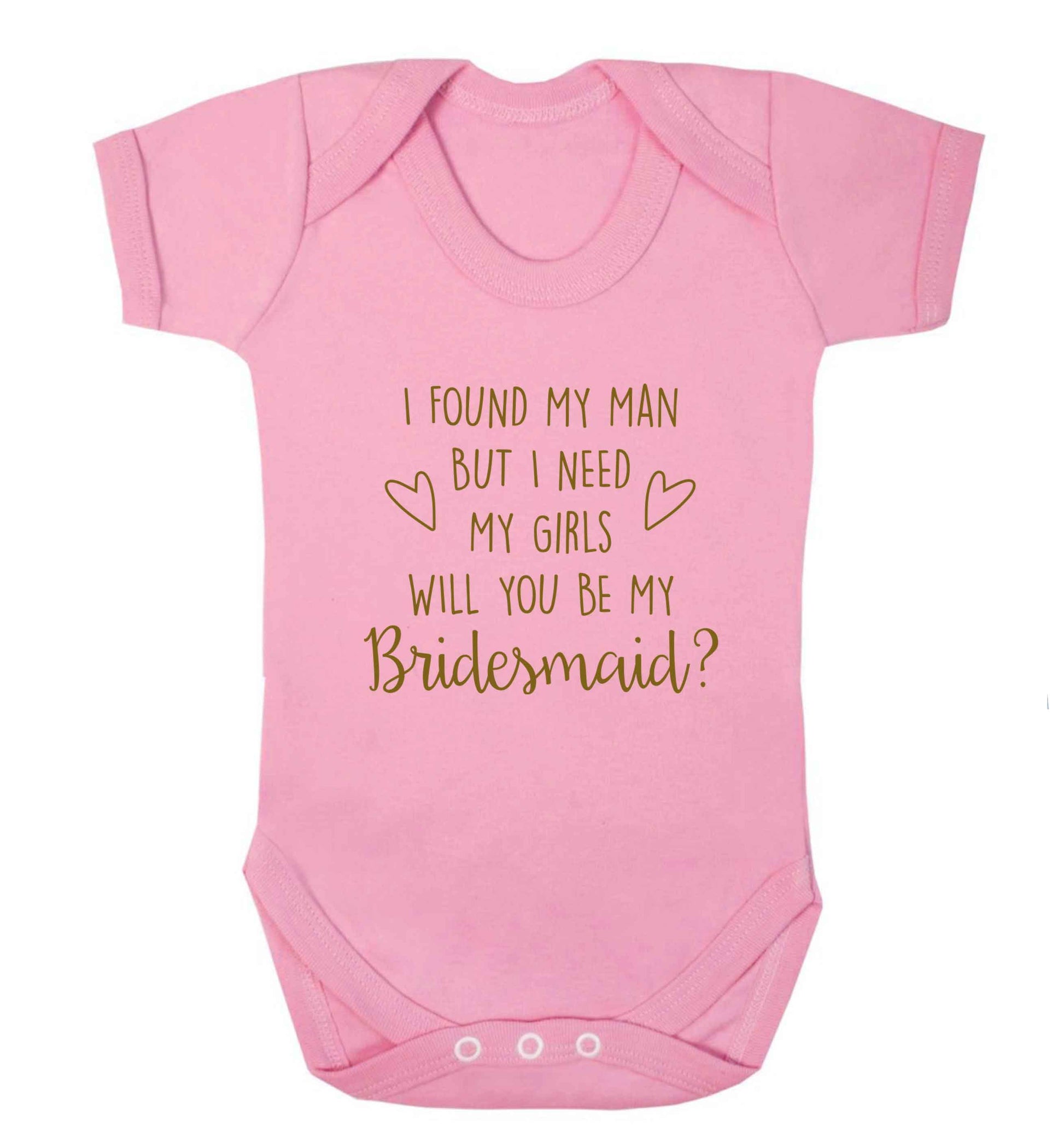 I found my man but I need my girls will you be my bridesmaid? baby vest pale pink 18-24 months