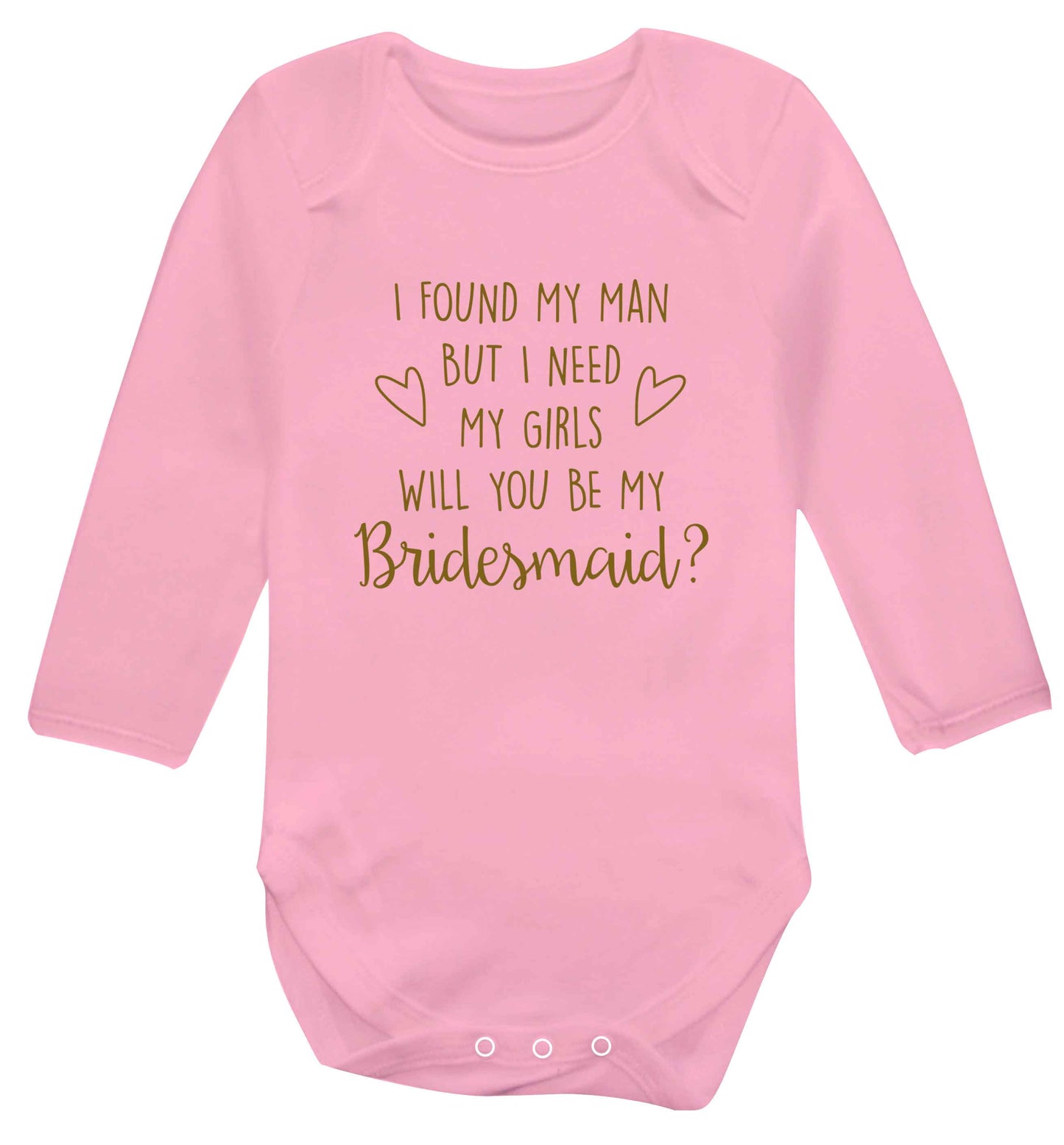 I found my man but I need my girls will you be my bridesmaid? baby vest long sleeved pale pink 6-12 months