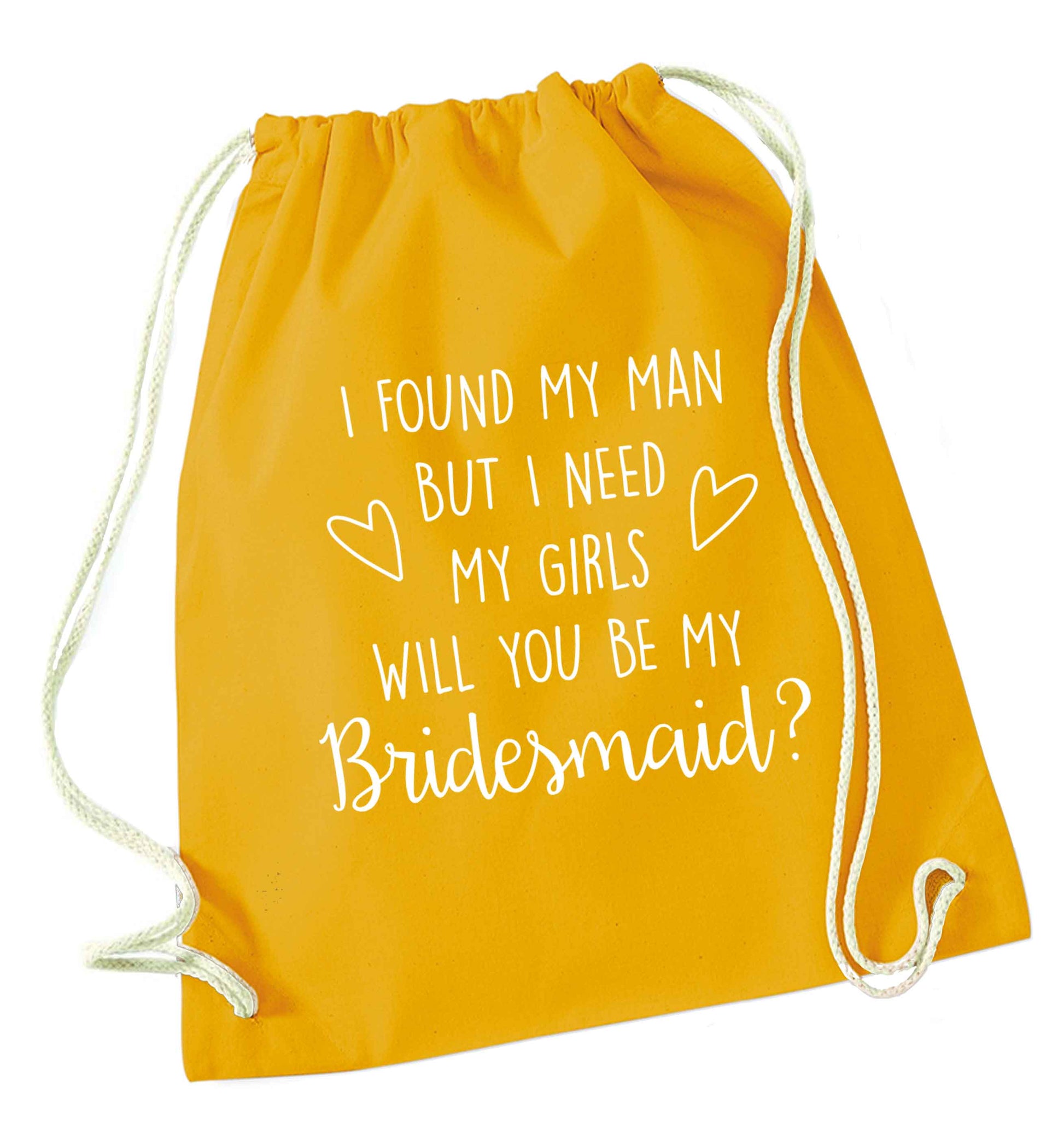 I found my man but I need my girls will you be my bridesmaid? mustard drawstring bag