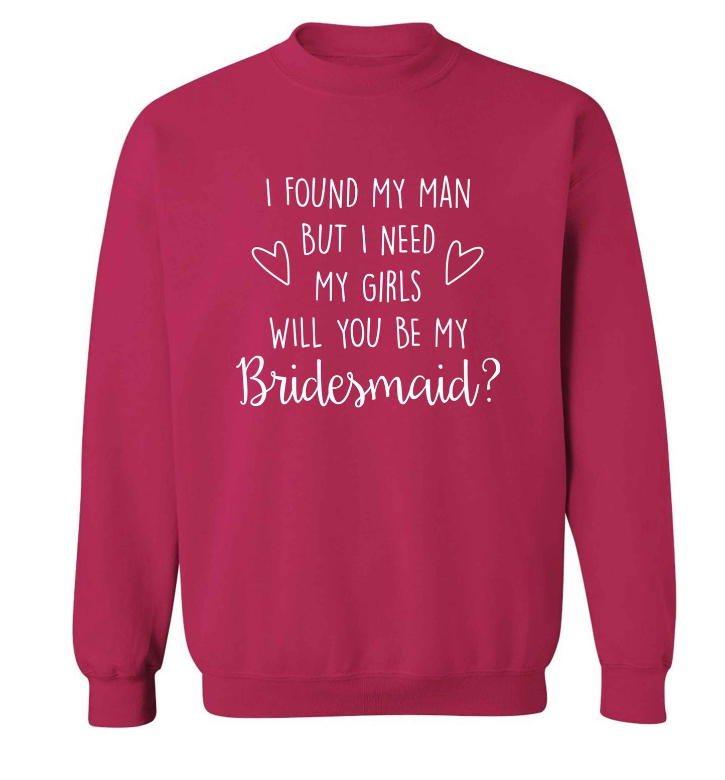 I found my man but I need my girls will you be my bridesmaid? adult's unisex pink sweater 2XL